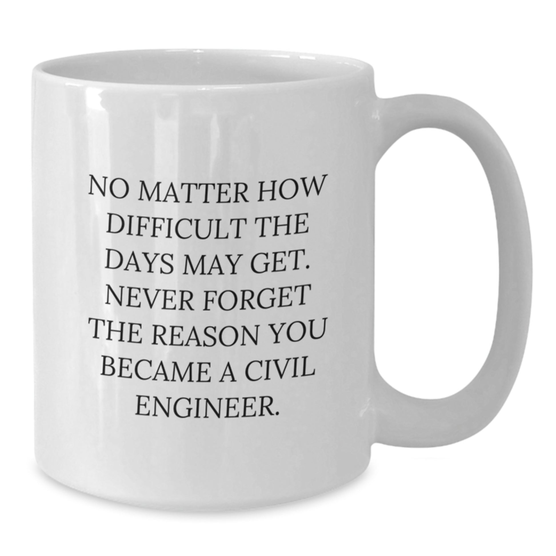 Civil Engineer White Coffee Mug - Funny Graduation Gift from Friends to Civil Engineer - Additional