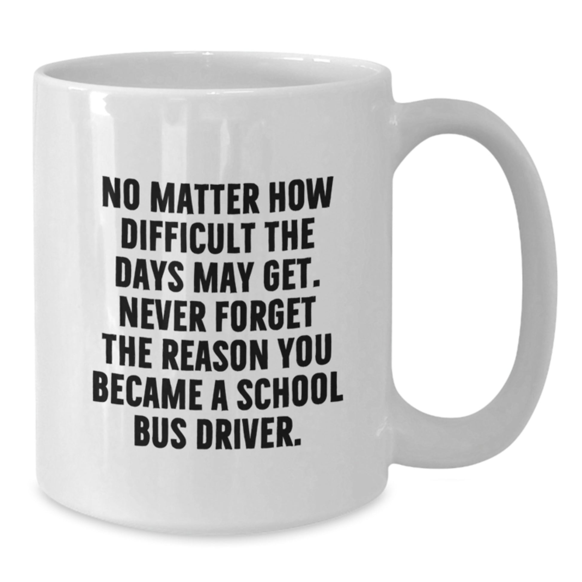 School Bus Driver Gifts for Men, Funny Inspirational Quote Coffee Mug, White Ceramic 11oz/15oz, Graduation Unique Gift from Family - Additional
