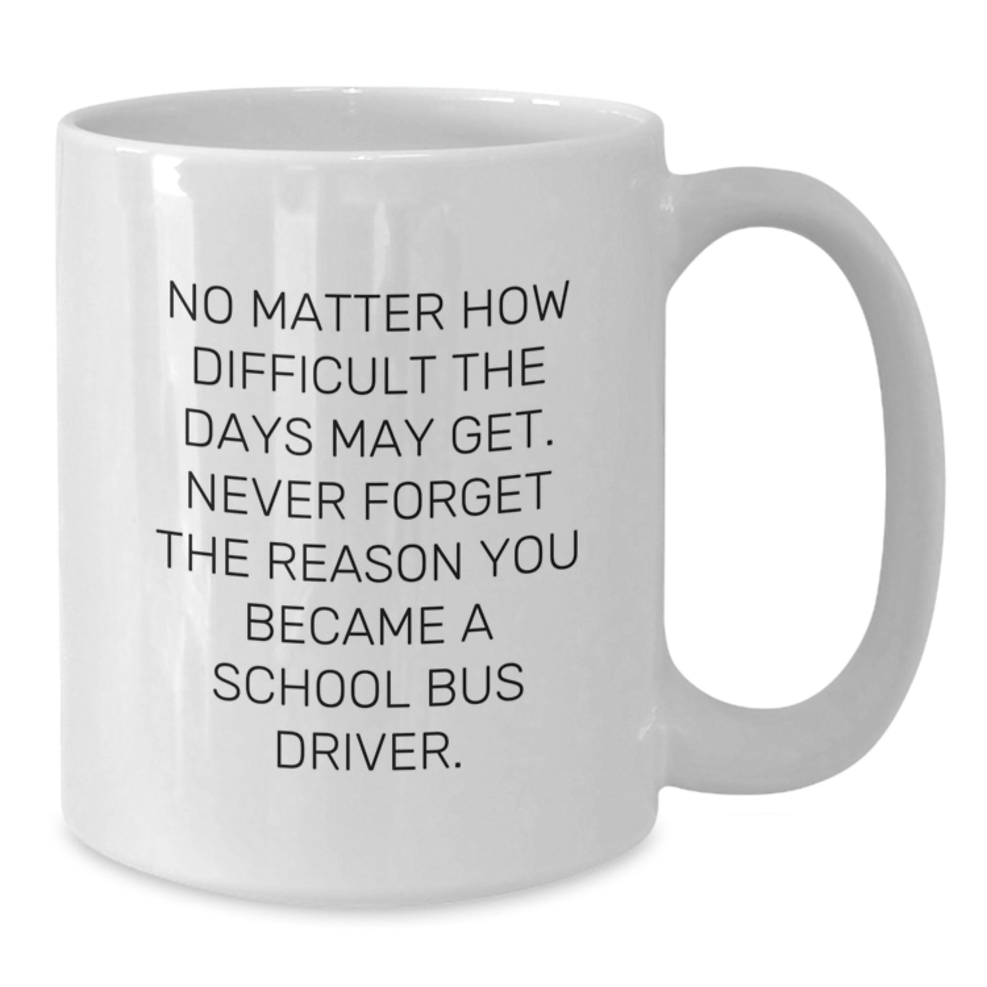 Funny School Bus Driver Gifts from Family, School Bus Driver White Coffee Mug for Graduation Unique Gifts, Never Forget the Reason You Became a School Bus Driver - Additional