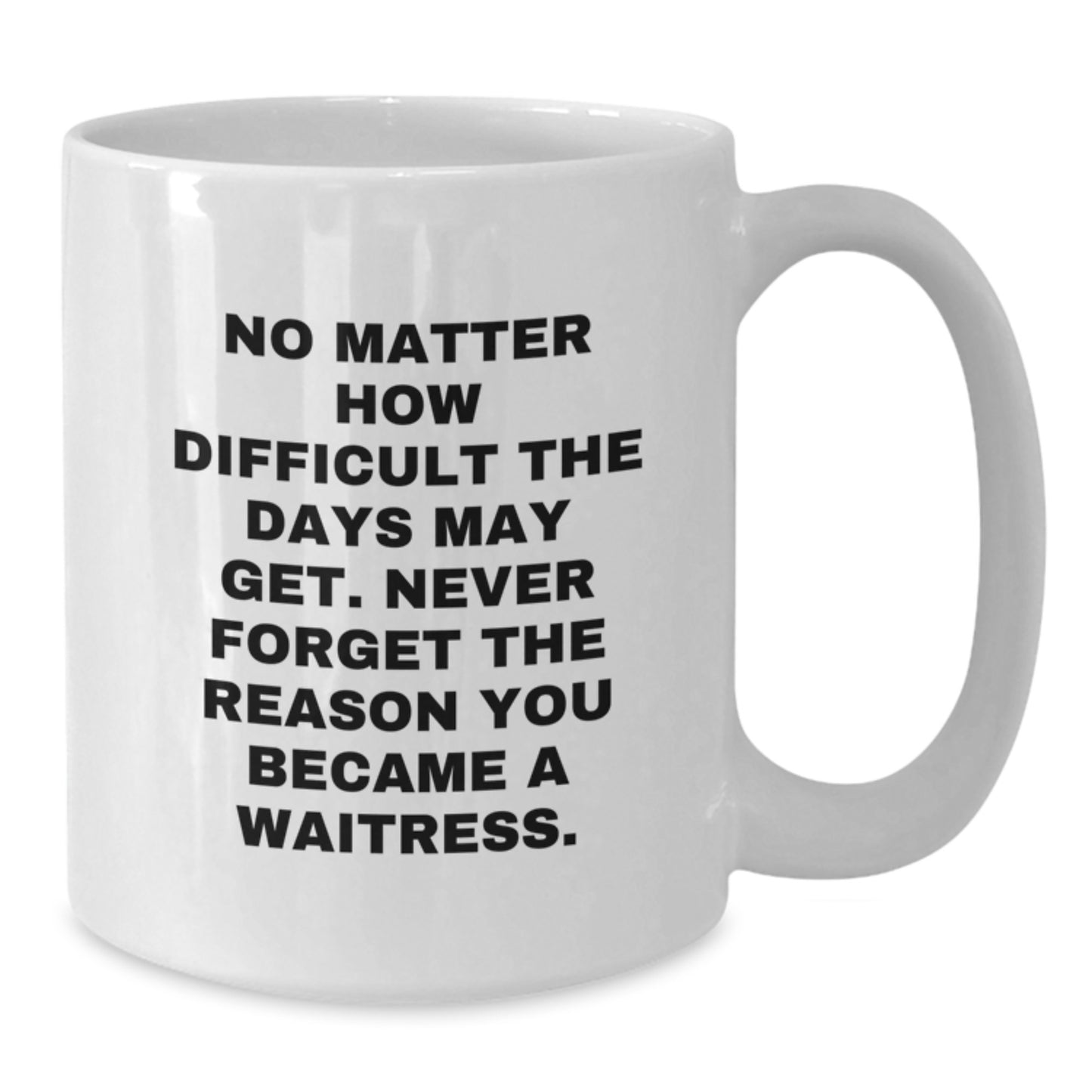 Funny Waitress Gifts from Friends for Waitress - White Coffee Mug, Inspirational Quote, Graduation Unique Gifts - Additional