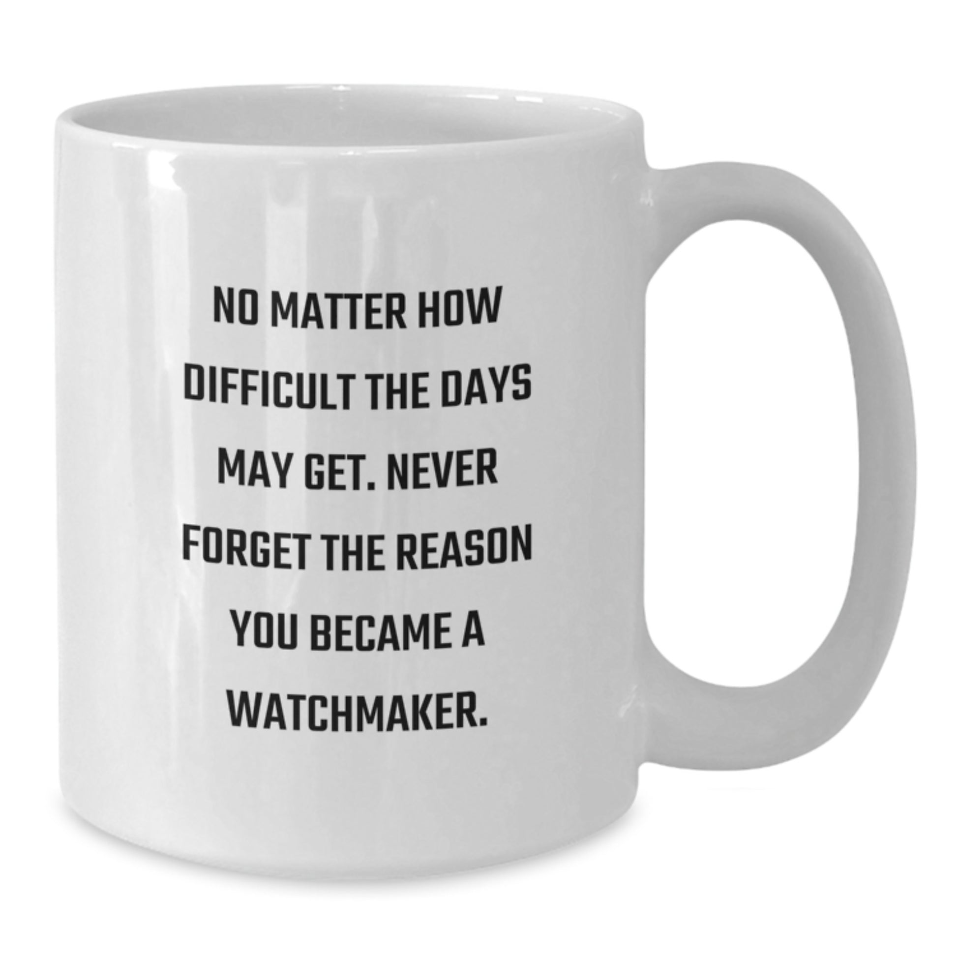 Watchmaker Gifts for Men, Women, Friends and Family - Inspirational White Coffee Mug Gifts from Watchmaker - 11oz or 15oz Capacity - Additional