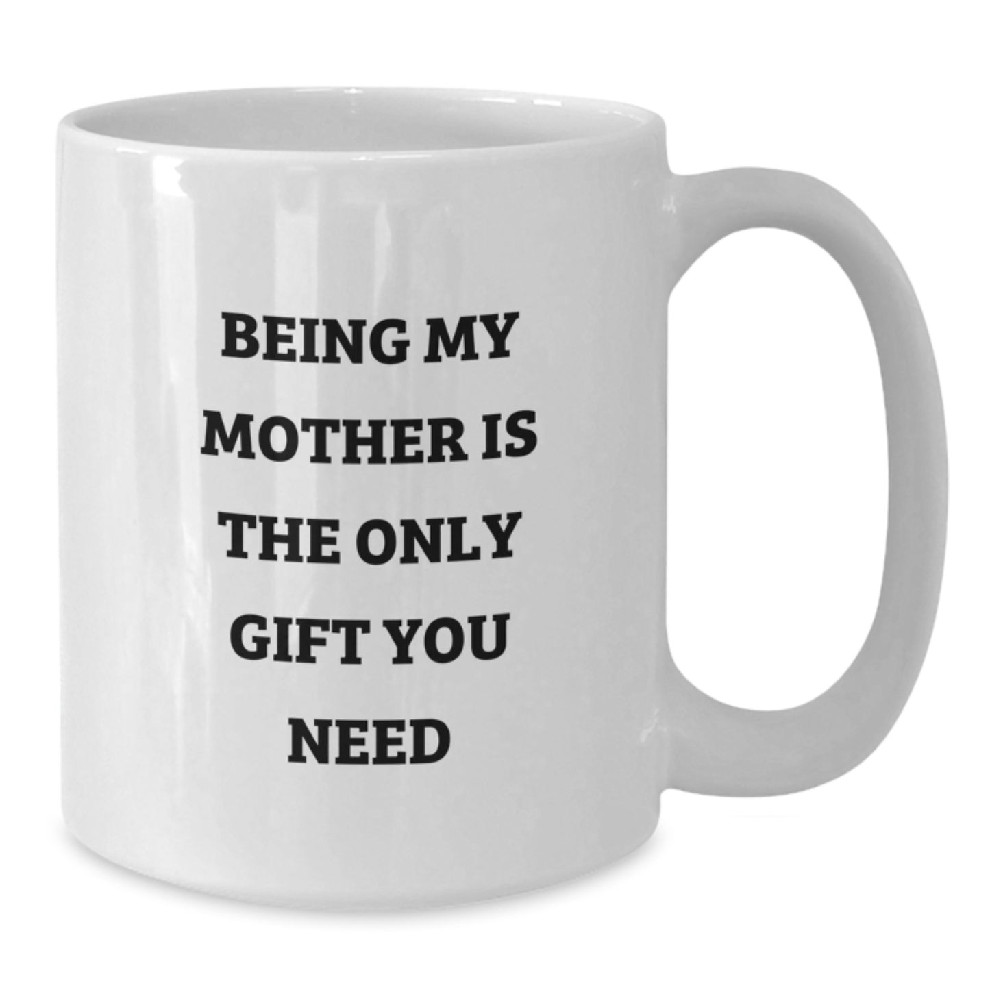 Funny Mother Gifts from Family, White Coffee Mugs for Mom Graduation Unique, Being My Mom Is The Only Gift You Need - Additional