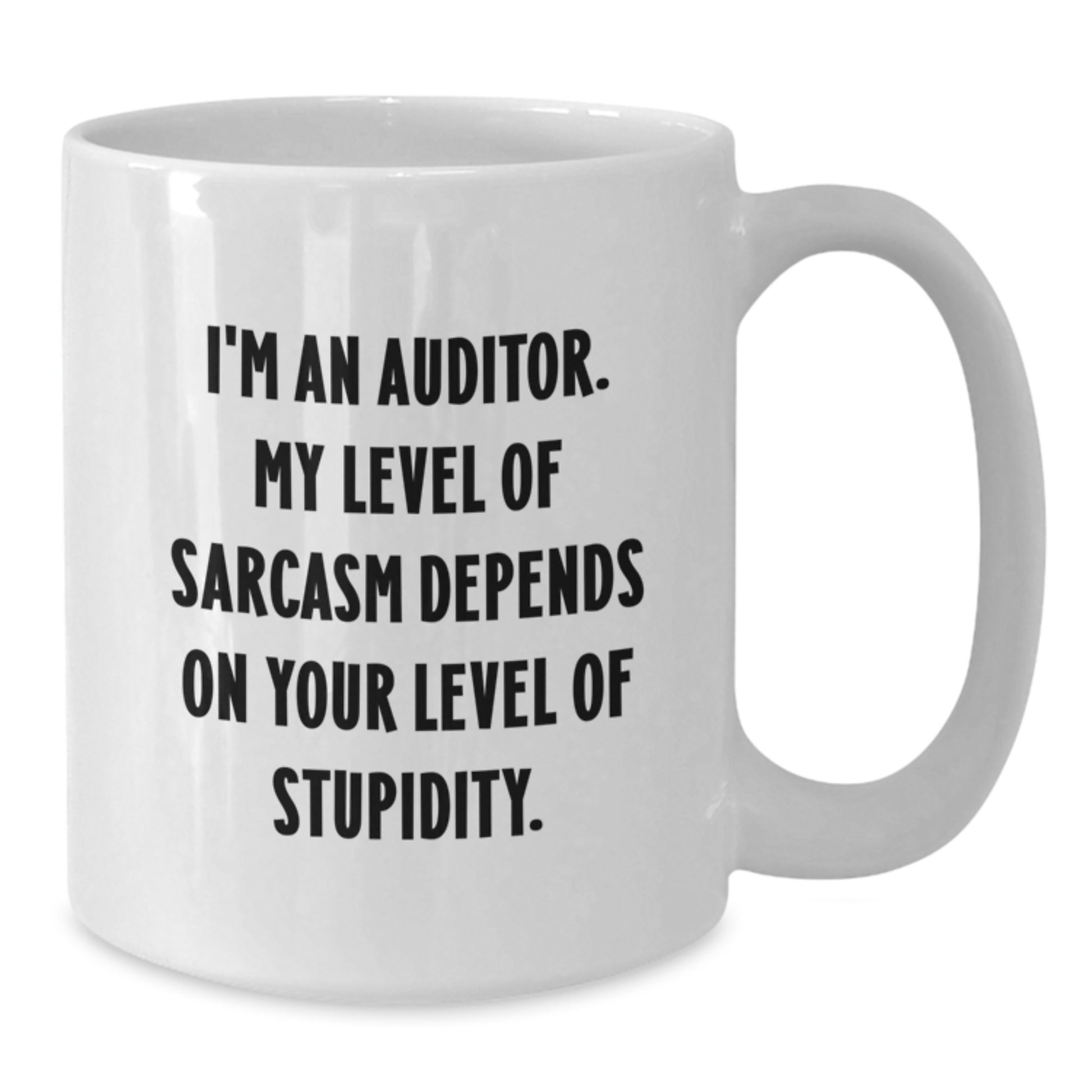 Funny Auditor Gifts for Men from Friends, Graduate Unique Gifts for Auditor, White Coffee Mug with 'I'm An Auditor My Level Of Sarcasm Depends On Your Level Of Stupidity' Quote - Additional