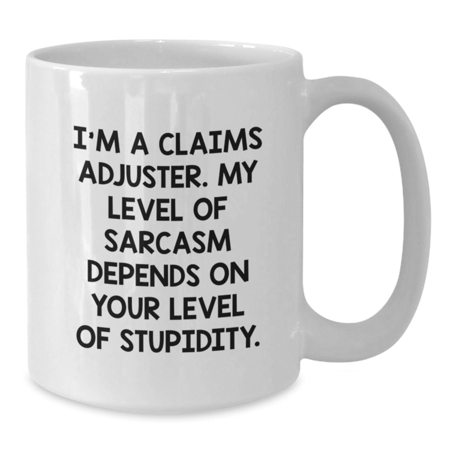 Funny Claims Adjuster Gifts from Friends - White Coffee Mug for Graduation Unique Gifts - 'I'm A Claims Adjuster My Level Of Sarcasm Depends On Your Level Of Stupidity' Mugs for Claims Adjuster Men - Additional