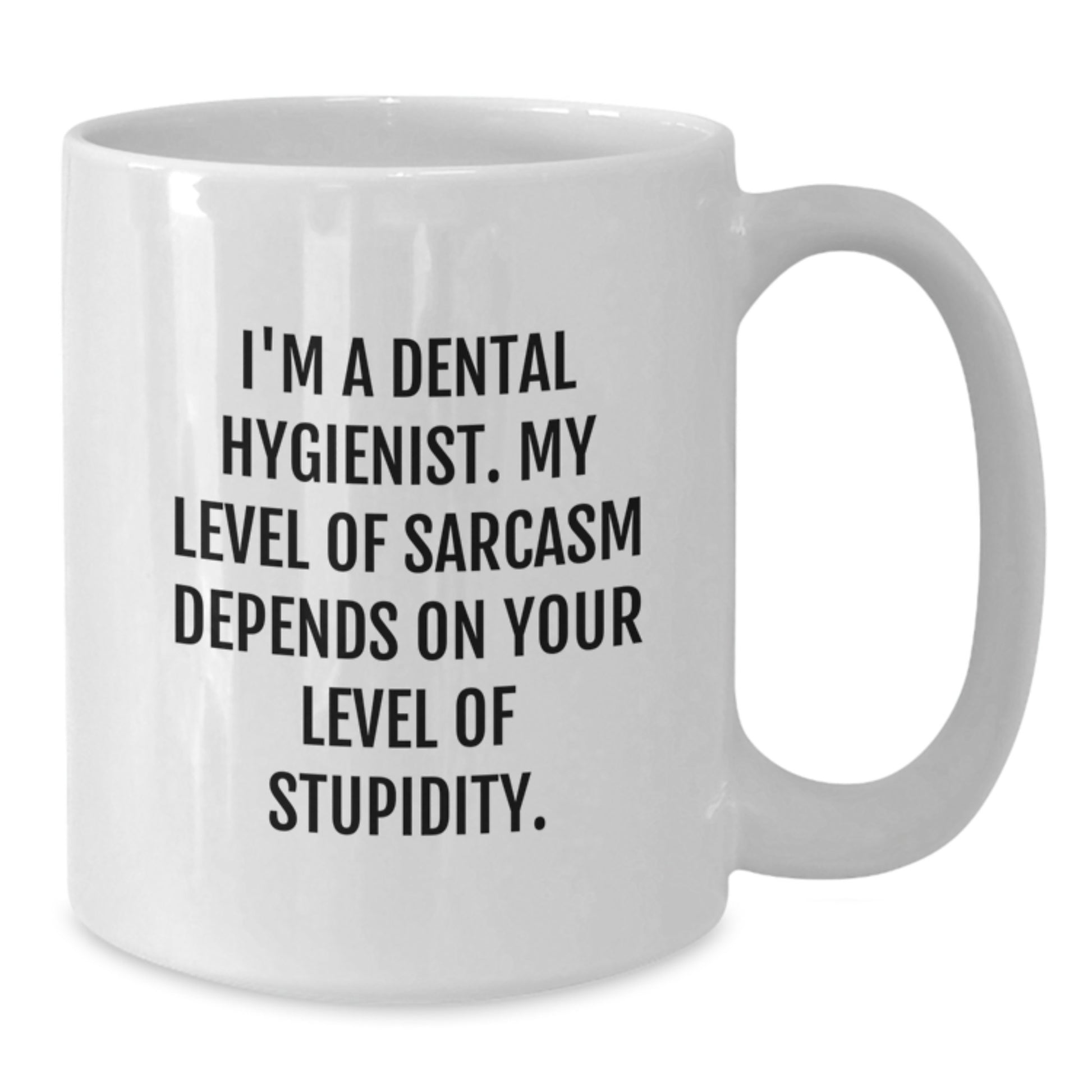 Funny Sarcasm Dental Hygienist Gifts from Friends White Coffee Mug for Graduation Day - My Level Of Sarcasm Depends On Your Level Of Stupidity Quote - Additional