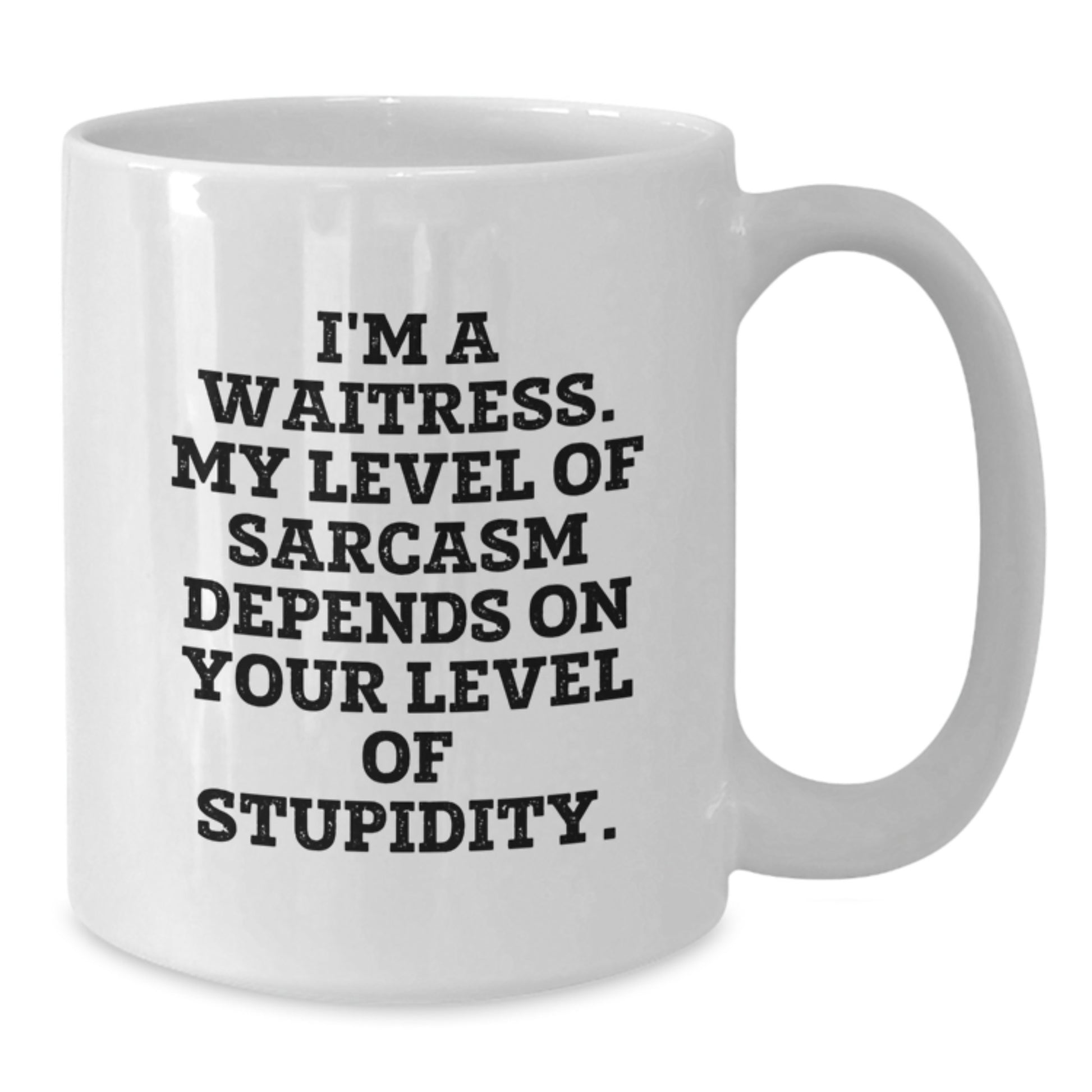 Funny Waitress Gifts from Friends, White Coffee Mug for Waitress, Christmas Unique Mugs - I'm A Waitress, My Level Of Sarcasm Depends On Your Level Of Stupidity. - Additional
