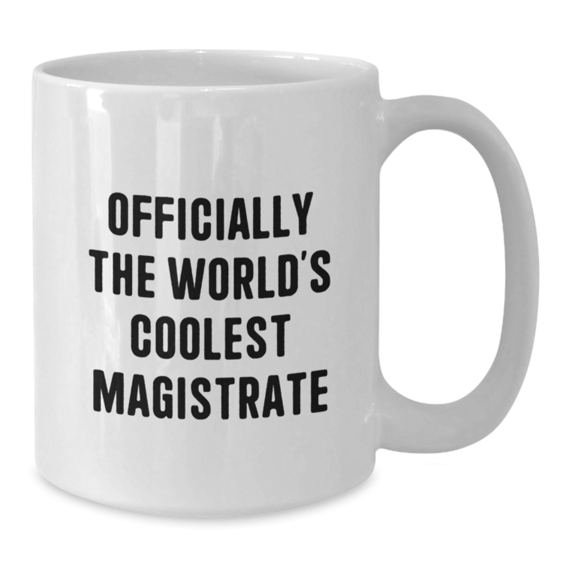 Funny Quote Gifts from Friends, Family, or Coworkers to the World's Coolest Magistrate - White Coffee Mug - 11oz or 15oz - Graduation Unique Gifts for Men, Women, or Magistrates - Additional