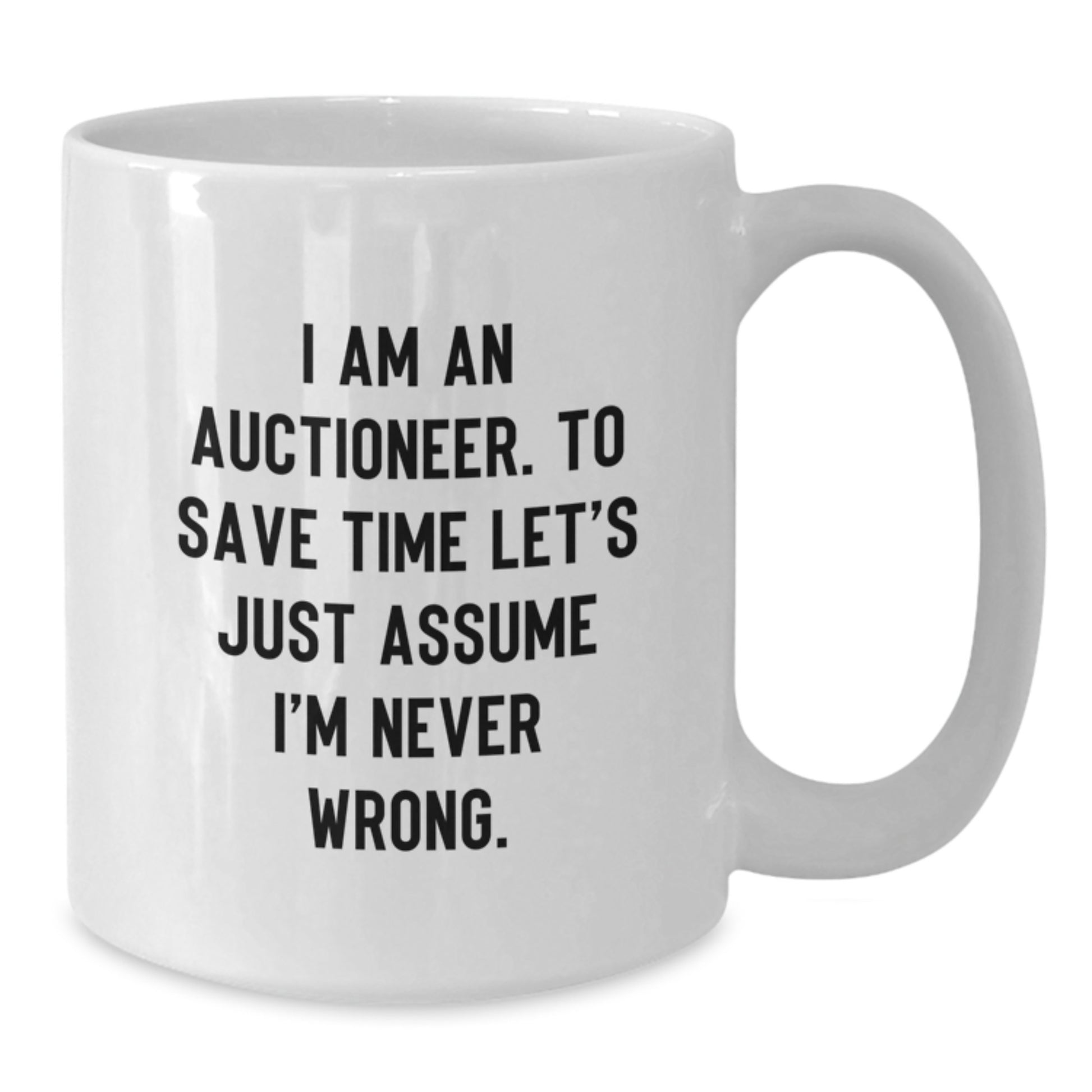 Funny Auctioneer Gifts for Christmas Unique Presents - White Coffee Mug - 'I'm Never Wrong' Mug for Him or Her - Additional