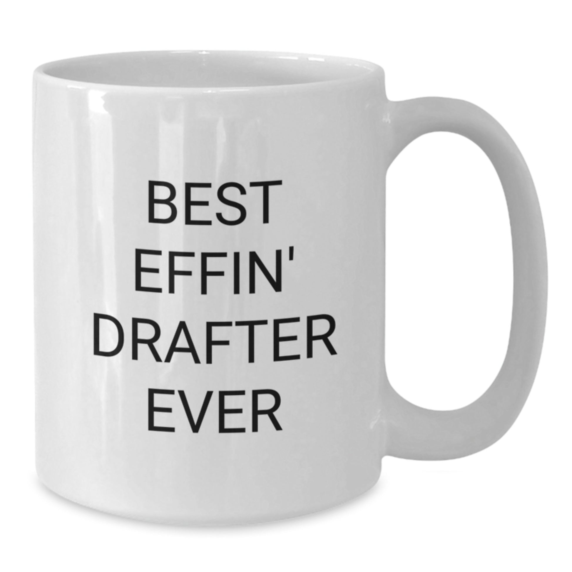 Funny Gifts for Drafter, White Coffee Mug, Best Effin' Drafter Ever Quote, Graduation Unique Gifts from Family, Friends, or Coworkers - Additional