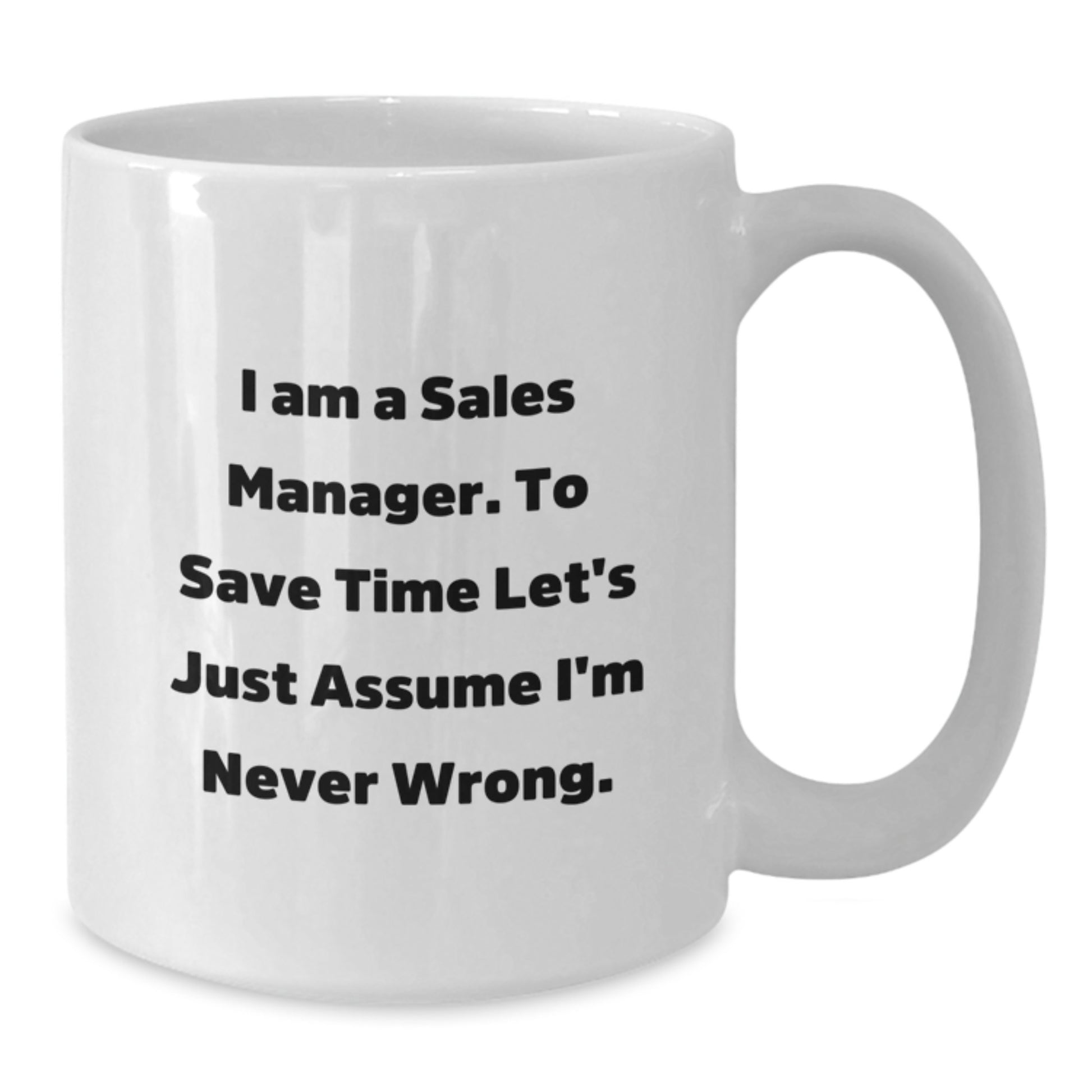 Funny Sales Manager Gifts from Friends for Graduation Unique White Coffee Mug, Perfect for Sales Manager Enthusiasts with Humorous Quote 'I'm Never Wrong' - Additional