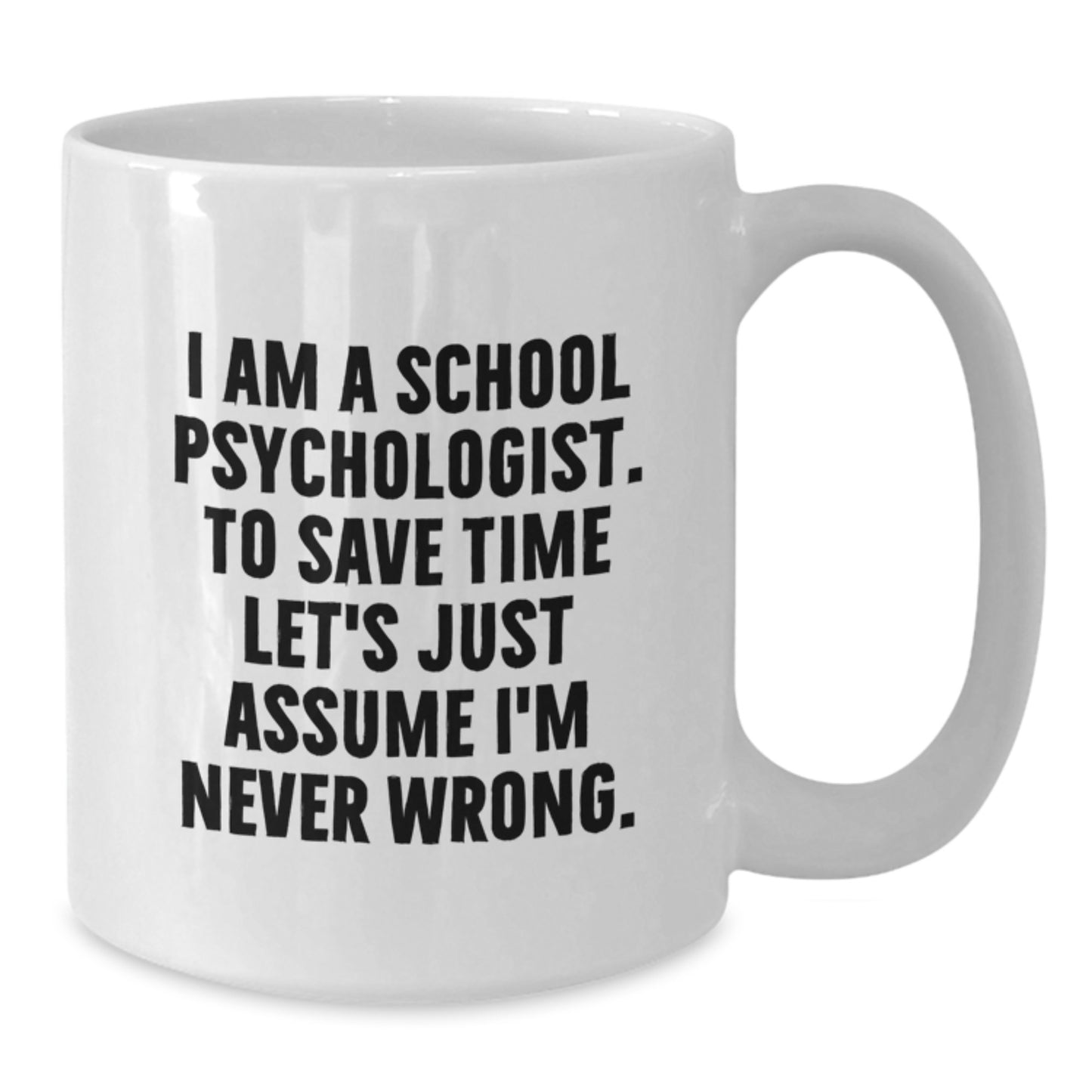 Funny School Psychologist Gifts from Friends for School Psychologist, White Coffee Mug, Graduation Unique Ideas, I'm Never Wrong Mug - Additional