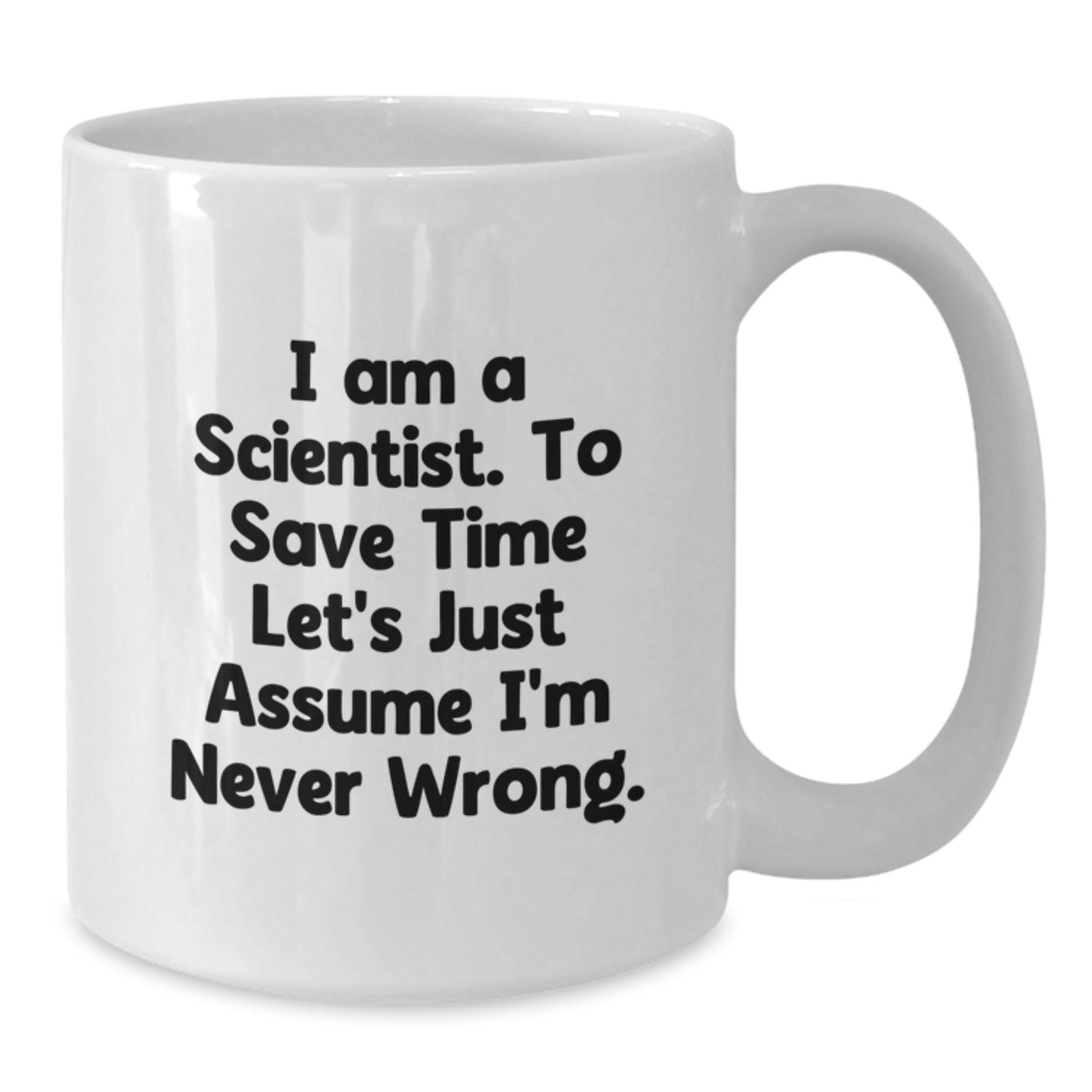 Funny Scientist Gifts from Friends for Scientist Birthday Unique White Coffee Mugs, Assume I'm Never Wrong, Gift for Scientist - Additional