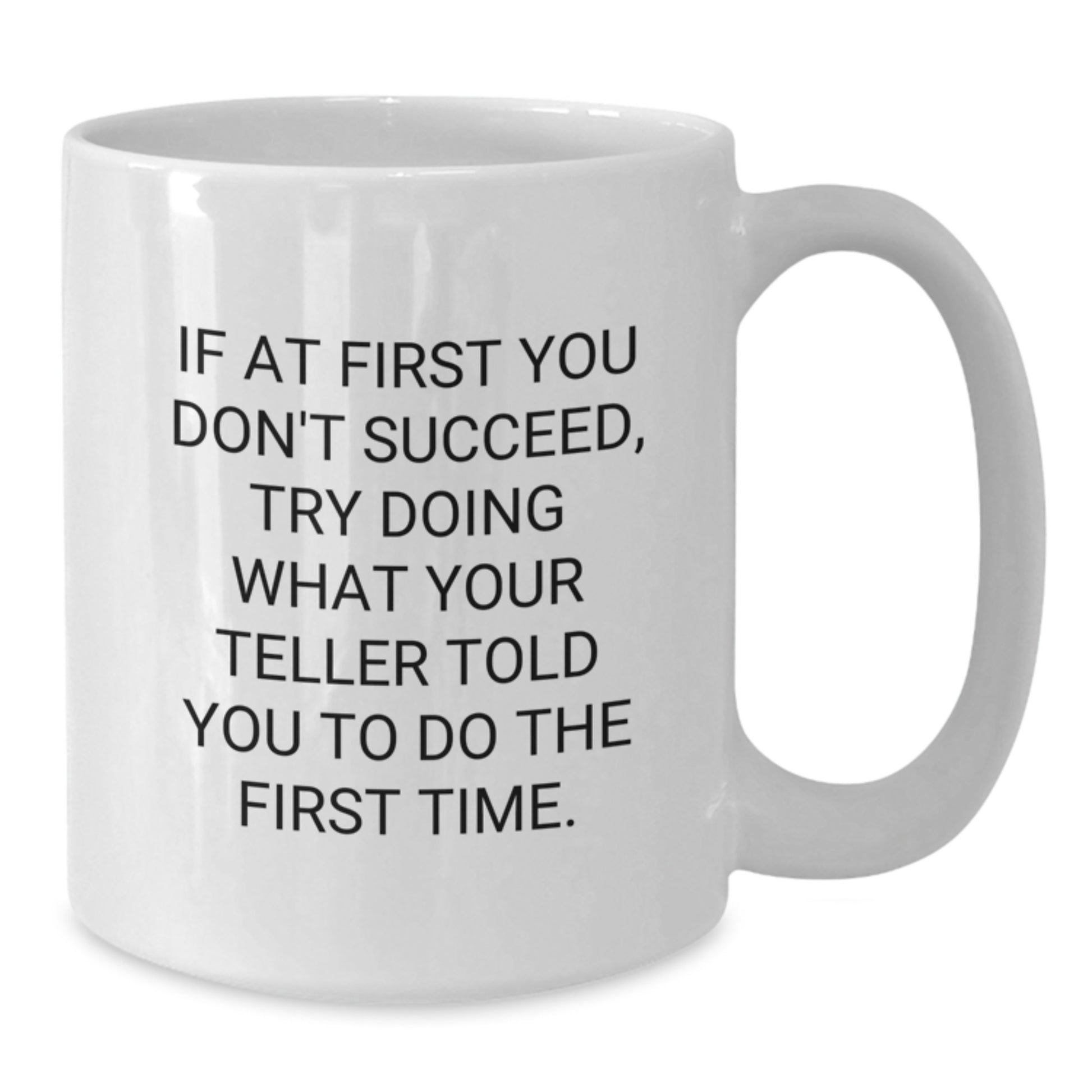 Funny Teller Gifts for Men, Birthday Unique White Coffee Mug, If At First You Don't Succeed Try Doing What Your Teller Told You To Do The First Time Gifts from Friends - Additional