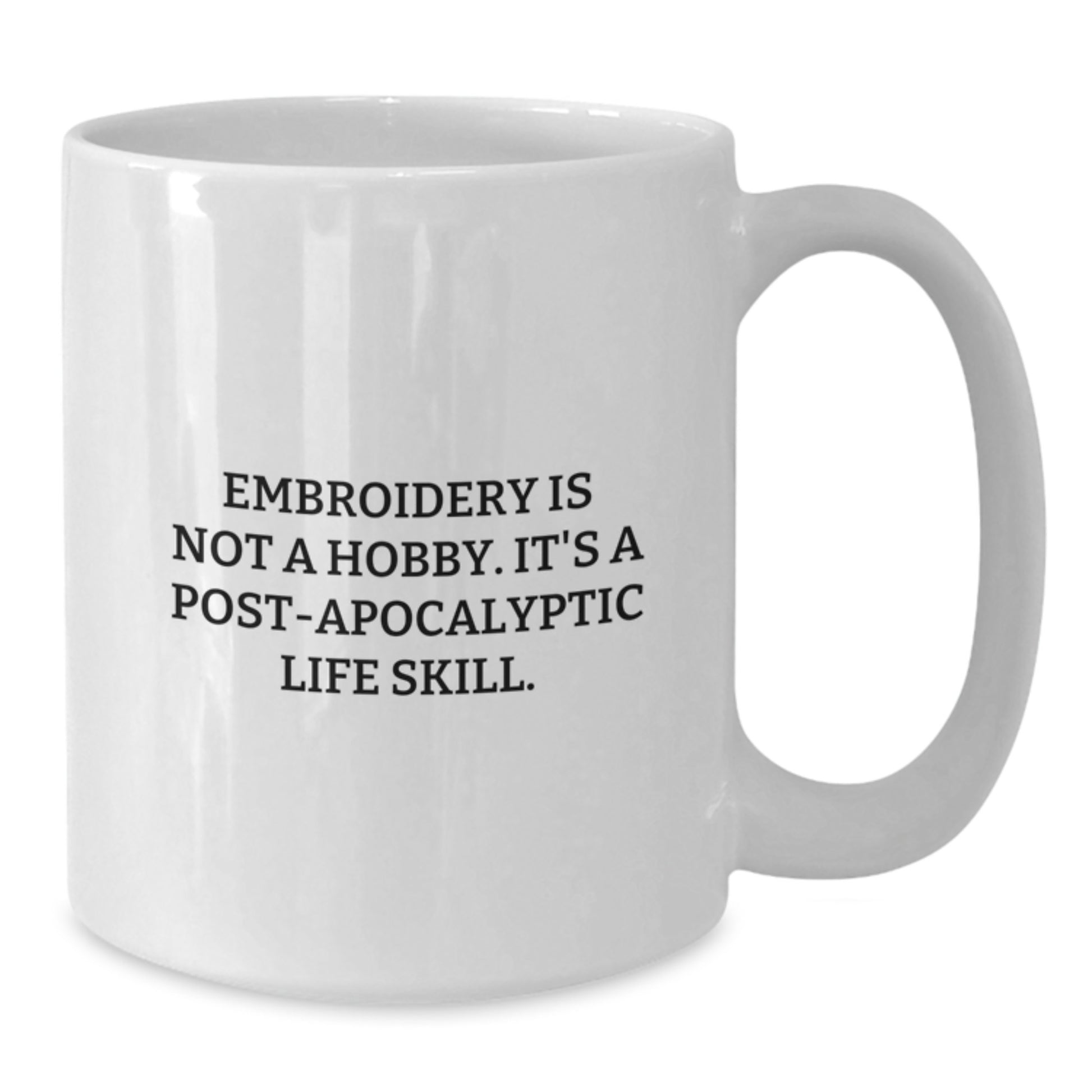 Funny Embroidery Gifts for Women, Unique White Coffee Mug, 'Embroidery Is Not A Hobby. It's A Post-apocalyptic Life Skill.', Christmas Unique Gifts from Family - Additional