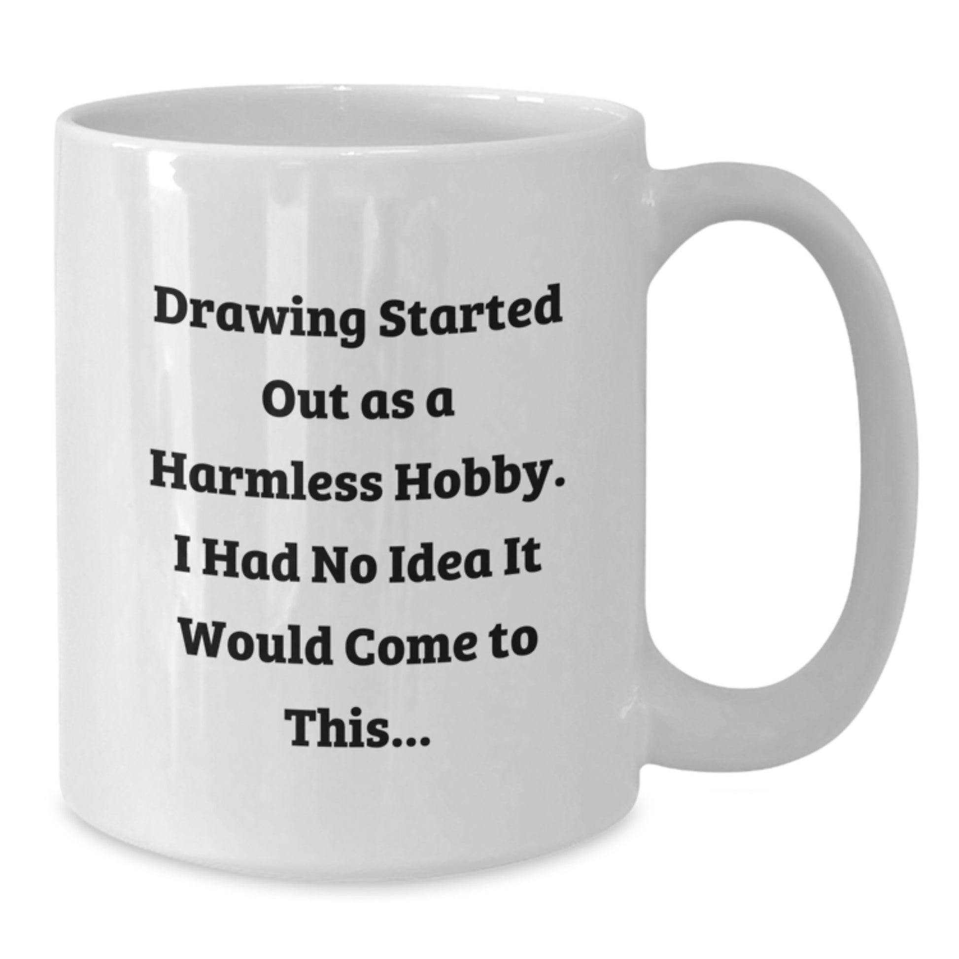 Funny Drawing Quote White Coffee Mug Gifts from Friends for Birthday - Drawing Lovers Rejoice - 11oz or 15oz White Ceramic Mug - Additional