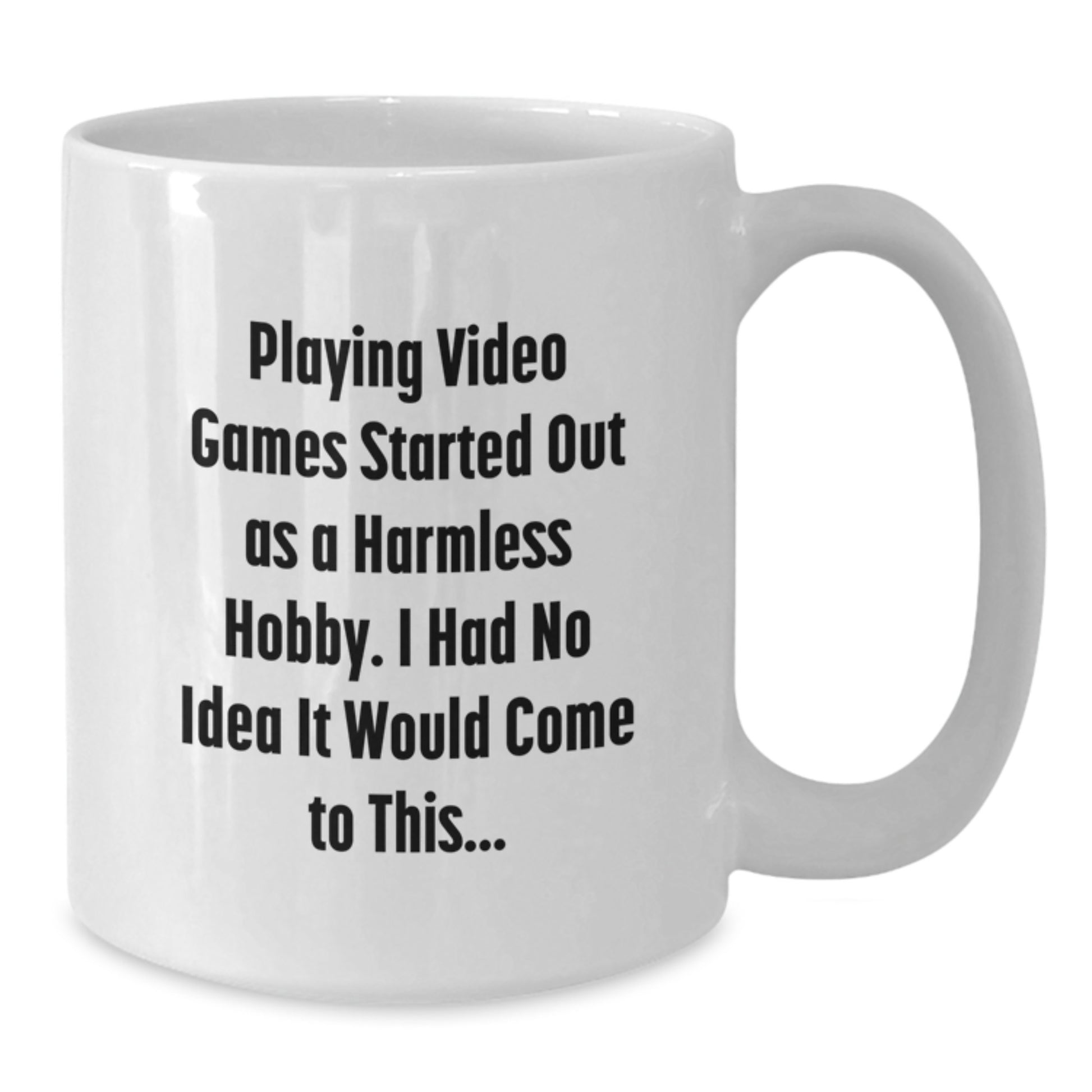Funny Playing Video Games Gifts for Him, White Coffee Mug, Gifts from Men, 'Playing Video Games Started Out As A Harmless Hobby. I Had No Idea It Would Come To This...' - Additional