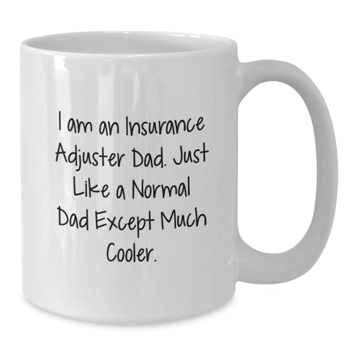 Insurance Adjuster Dad Gifts - White Coffee Mug - I'm An Insurance Adjuster Dad, Just Like A Normal Dad Except Much Cooler. - Valentine's Unique Gifts from Men to Family - Additional