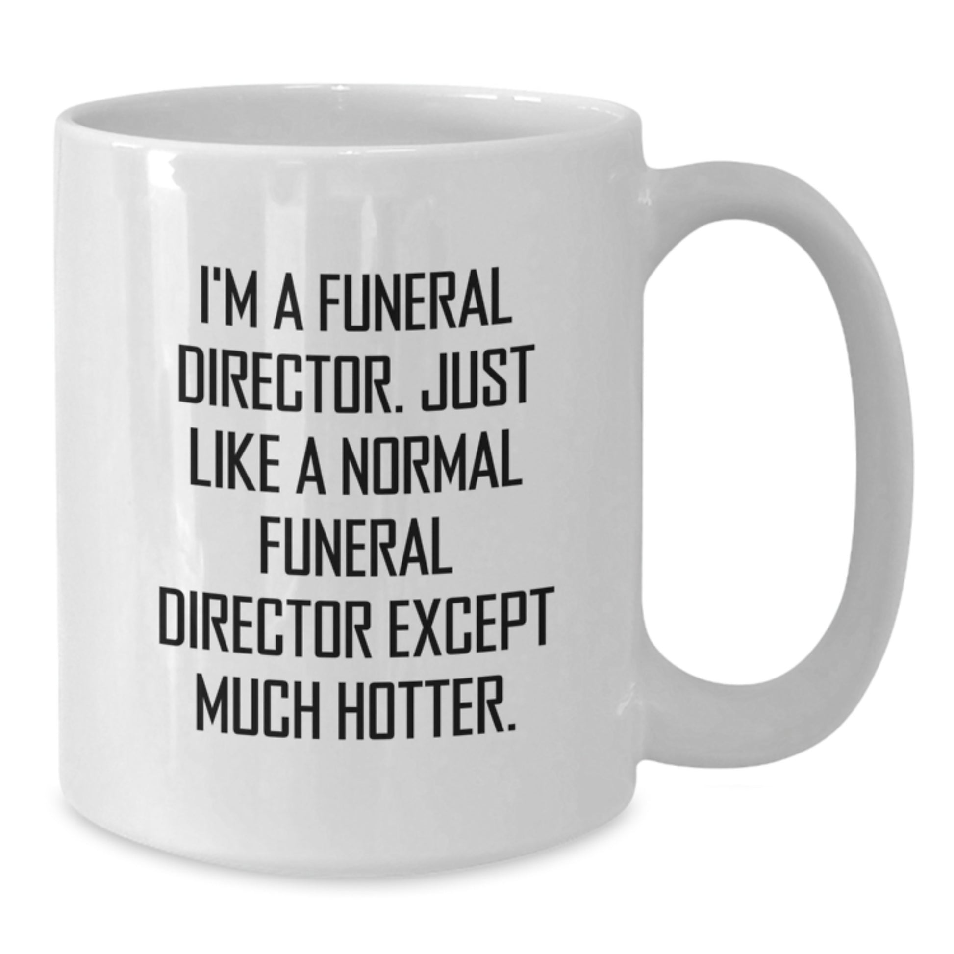 Humorous Gifts from Men for Funeral Directors, Funny White Coffee Mug, Unique Mother's Day Unique Gifts for Funeral Directors, White Coffee Mug with Humorous Quote - Additional