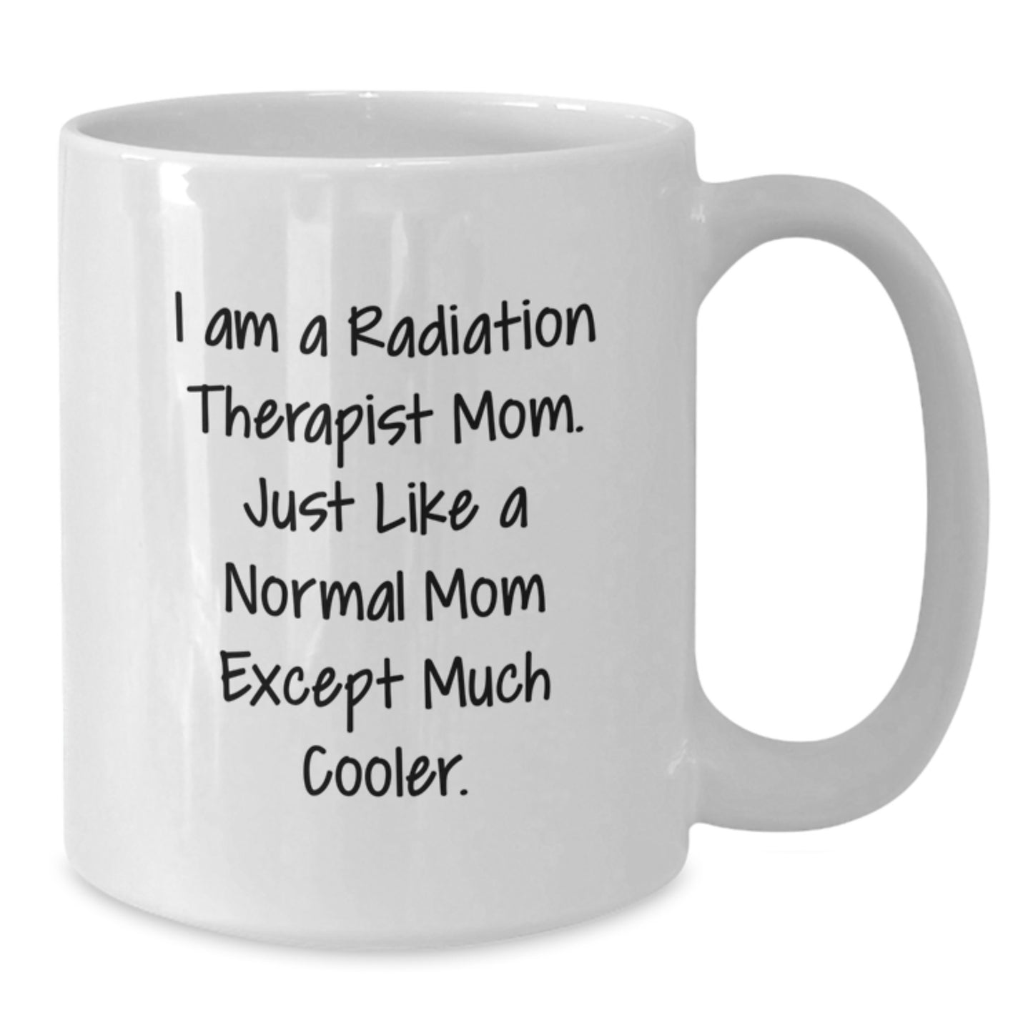 Funny Radiation Therapist Mom Gifts for Women - White Coffee Mug - Unique Christmas Unique Gifts from Family to Radiation Therapist - Additional