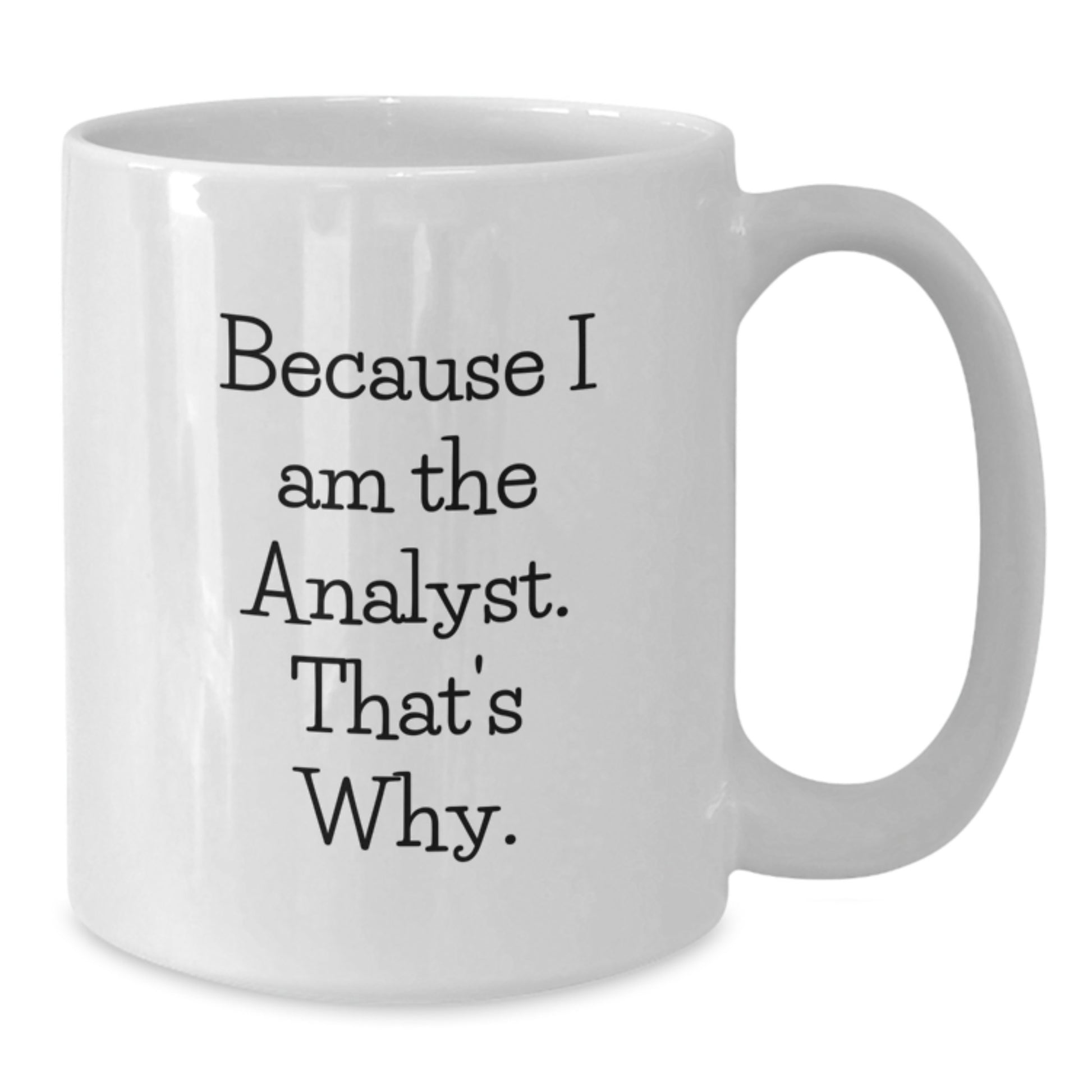 Funny Analyst White Coffee Mug, Gifts for Analyst from Friends at Christmas, White Ceramic Mug with 11oz or 15oz Capacity - Additional