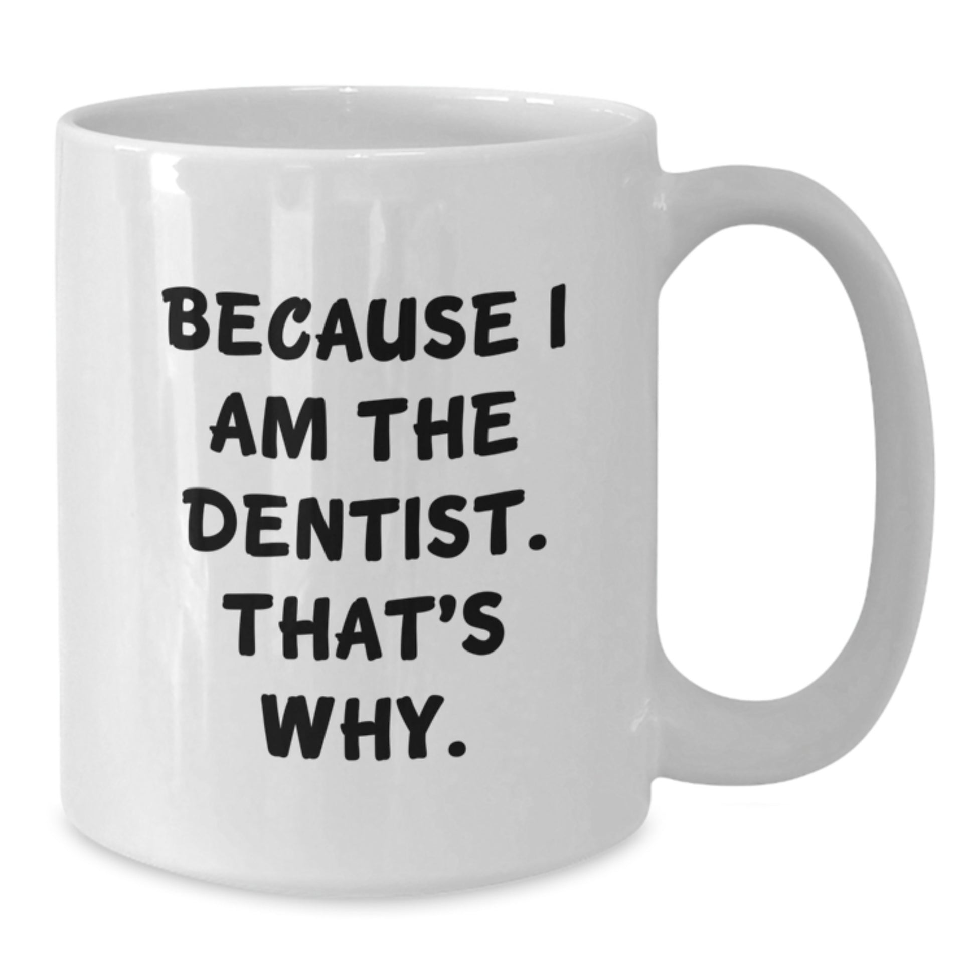Funny Dentist Gifts from Friends for Dentist Birthday Unique Ideas White Coffee Mugs Because I Am The Dentist That's Why - Additional
