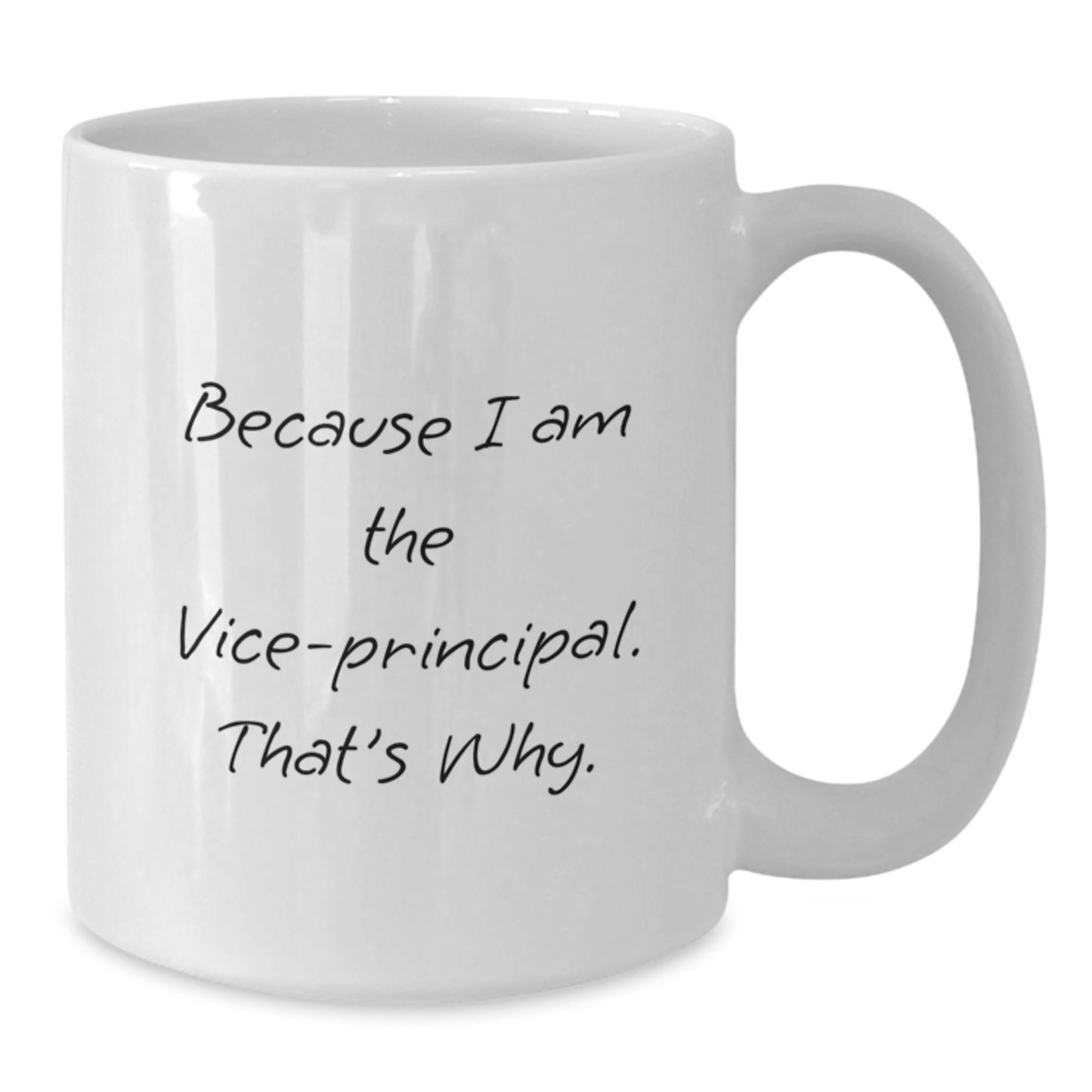 Funny Vice-principal Christmas Unique Gifts from Men, White Coffee Mug with 'Because I Am The Vice-principal. That's Why.' Quote, Unique Gifts for Vice-principal - Additional