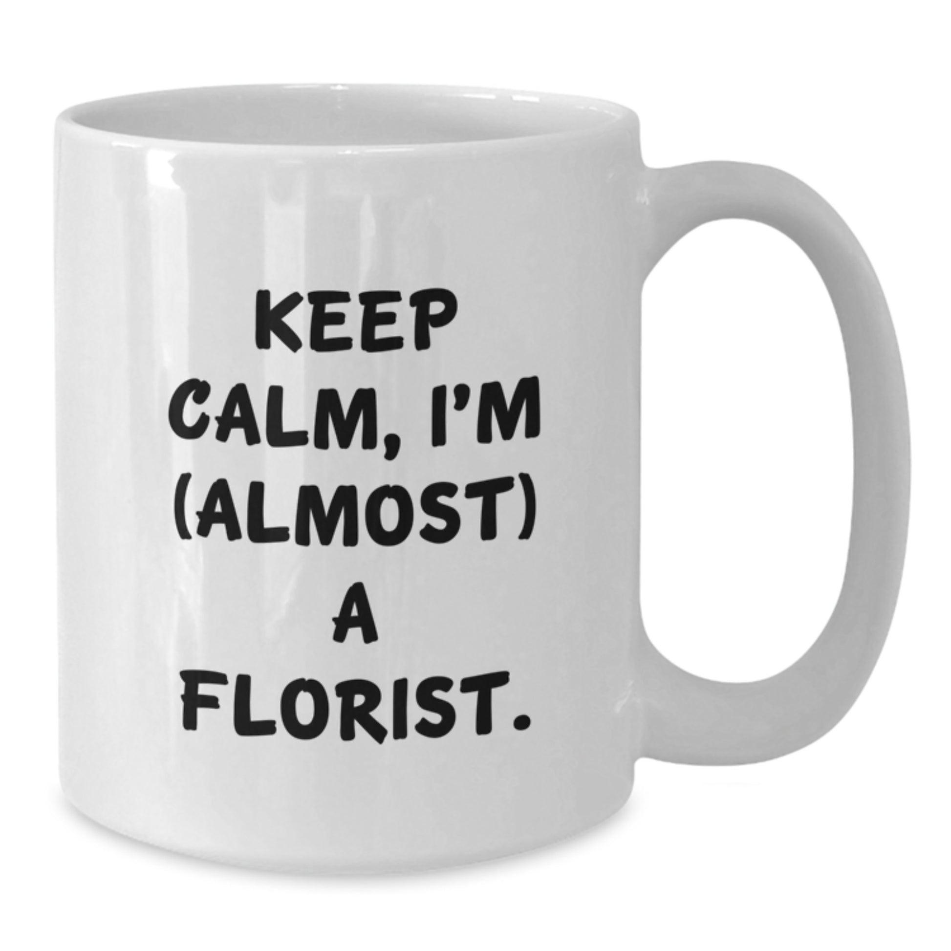 Gifts for Florists, Funny White Coffee Mug, Keep Calm I'm Almost A Florist Gifts from Family - Additional