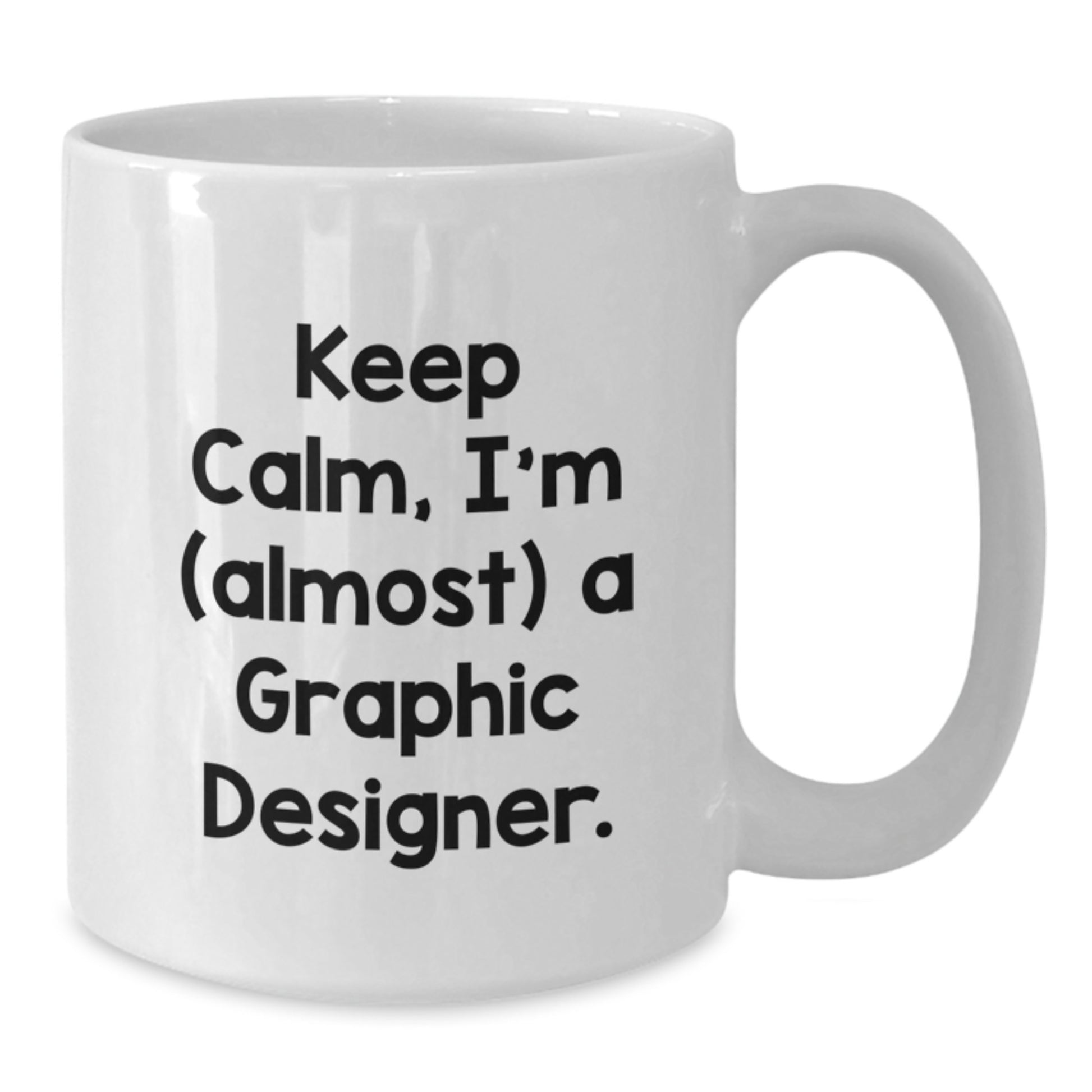Funny Gifts from Friends for Graphic Designer, White Coffee Mug with Keep Calm I'm (almost) A Graphic Designer. Quote, Christmas Unique Gifts for Him - Additional