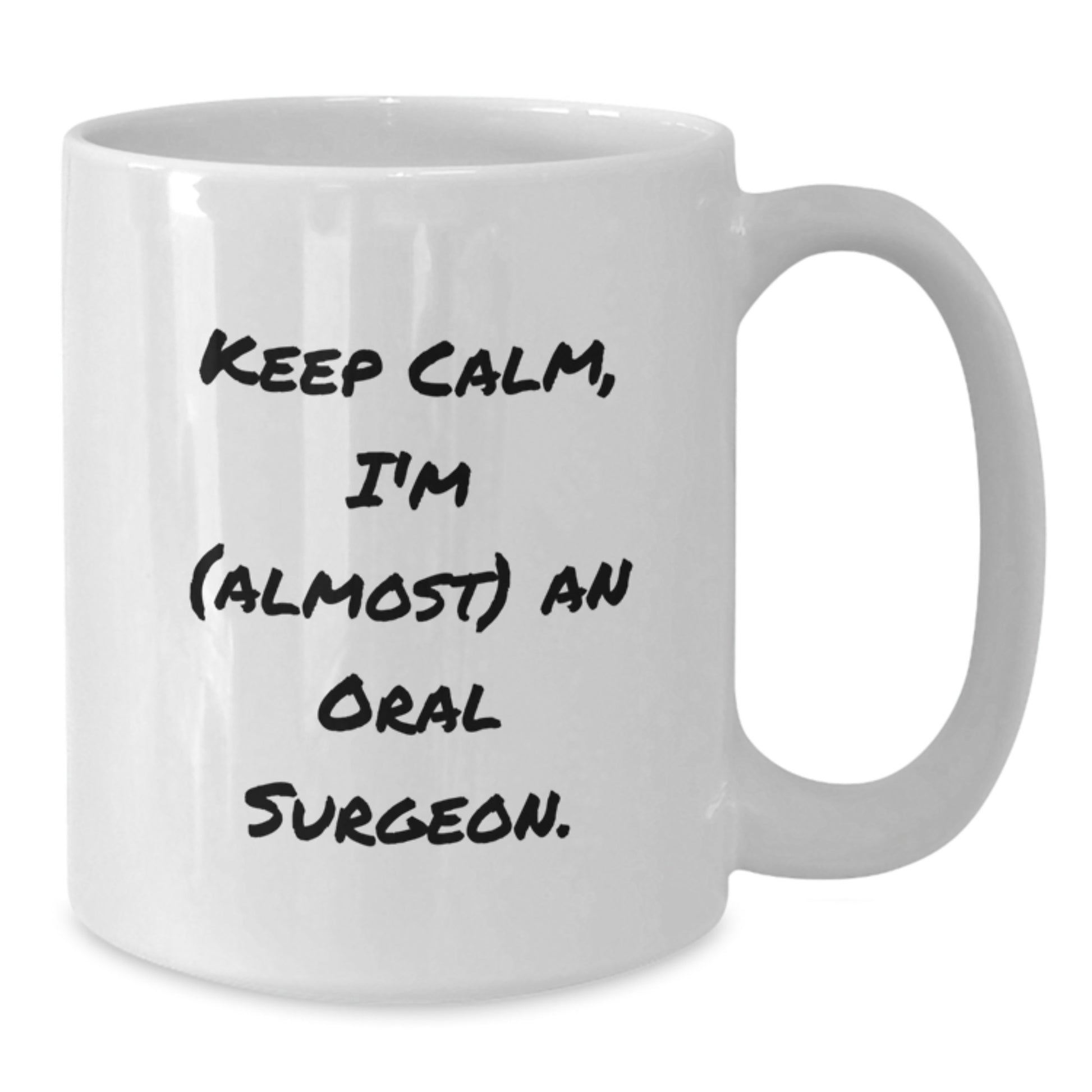 Funny Oral Surgeon Gifts from Friends Unique White Coffee Mugs for Men Women Colleagues Keep Calm I'm almost An Oral Surgeon - Additional