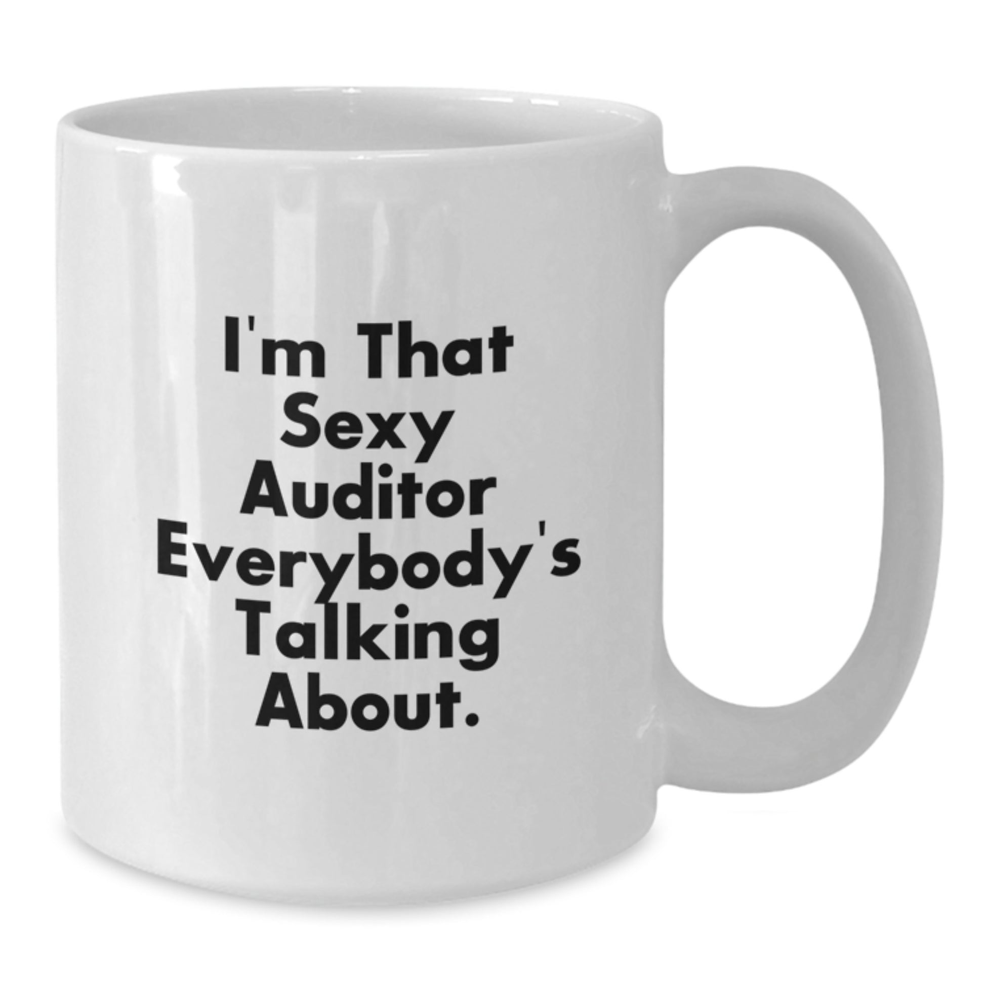 Funny Gifts from Men to Female Auditors Christmas Unique Funny White Coffee Mugs with I'm That Sexy Auditor Everybody's Talking About. - Additional