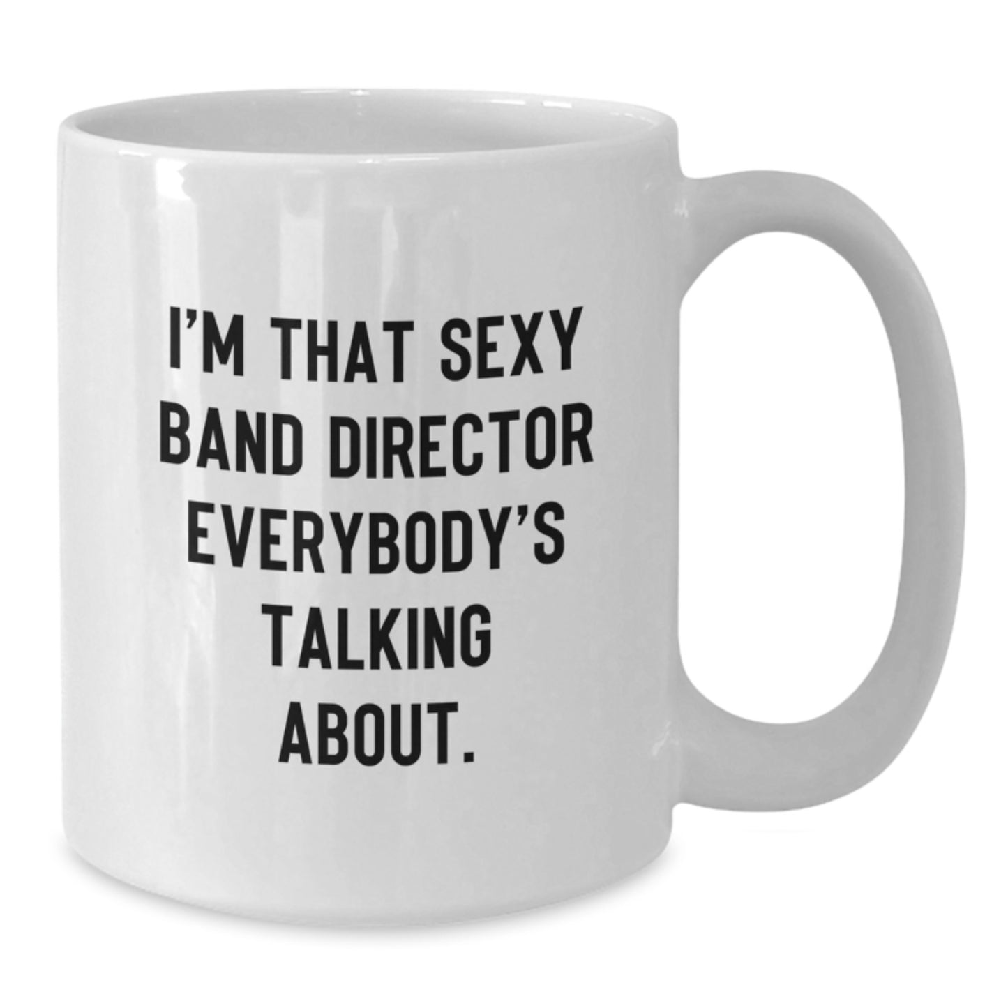 Funny Band Director Gifts White Coffee Mug for Men, Gifts from Friends Unique Presents for Him on Christmas Morning, I'm That 'Sexy Band Director' Everybody's Talking About - Additional