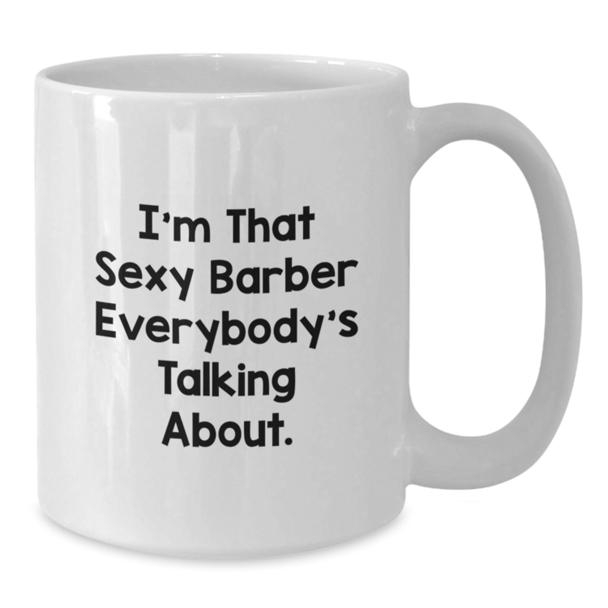 Funny Barber Gift for Men, 'I'm That Sexy Barber Everybody's Talking About' White Coffee Mug for Barber Friends, Unique Christmas Unique Gifts from Men, Ideal Gift for Barber, White Coffee Mug - Additional