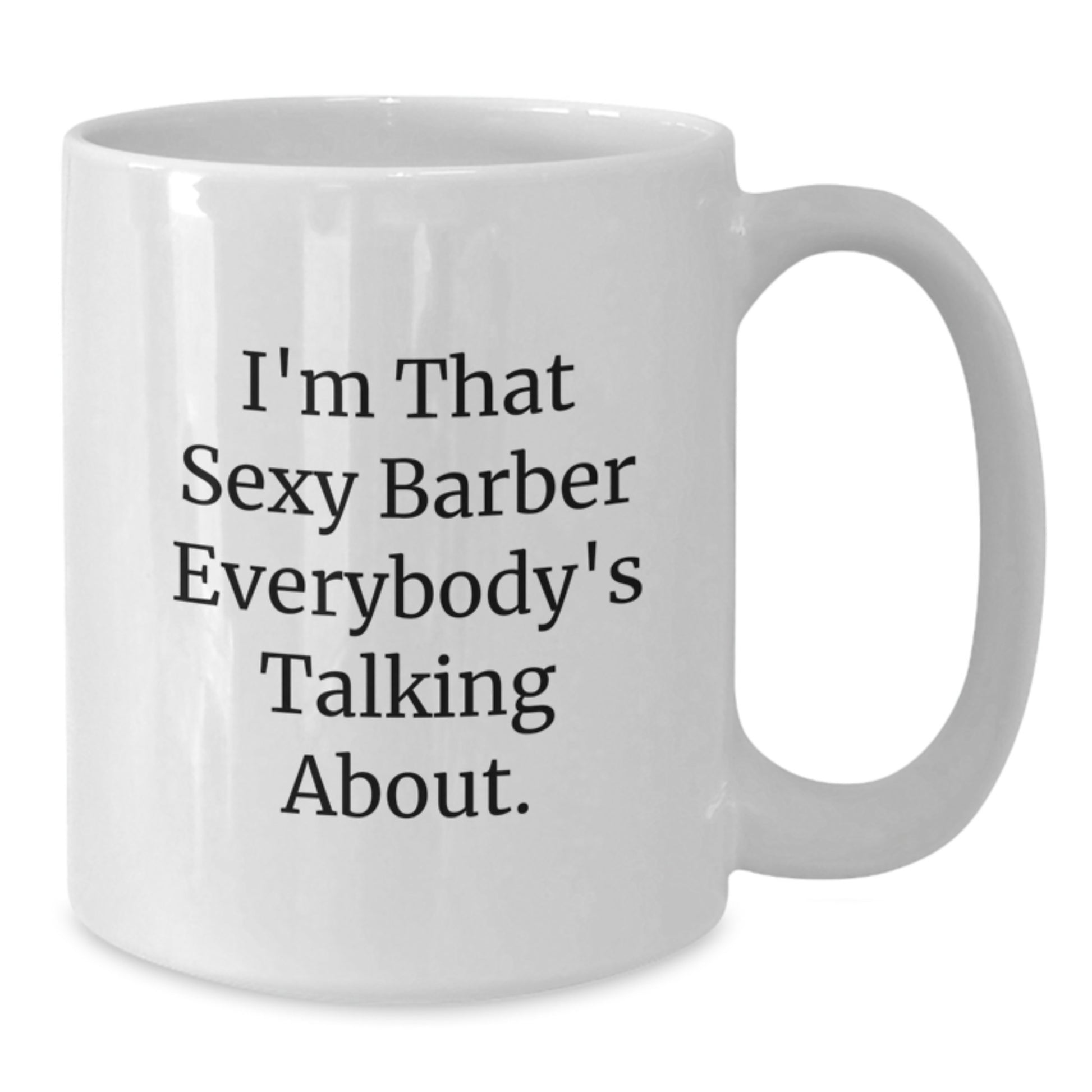 Sexy Barber Gifts from Friends to Barber, Funny White Coffee Mug for Men at Christmas Unique Gifts - Additional