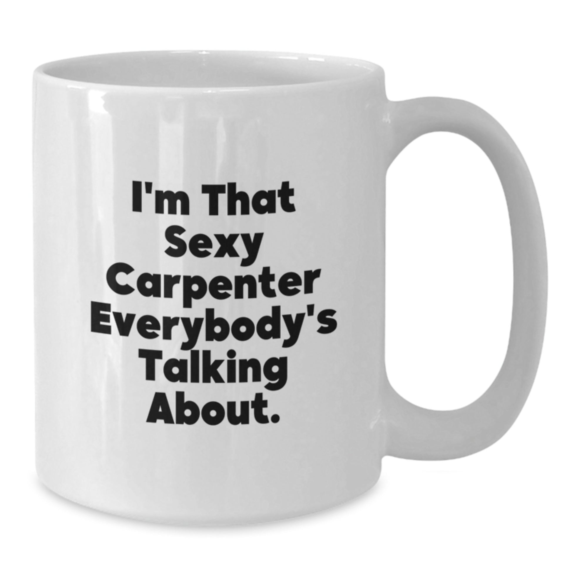 Funny Carpenter Christmas Unique Gifts from Friends, White Coffee Mug for I'm That Sexy Carpenter Everybody's Talking About, Unique Carpenter Mug for Men - Additional