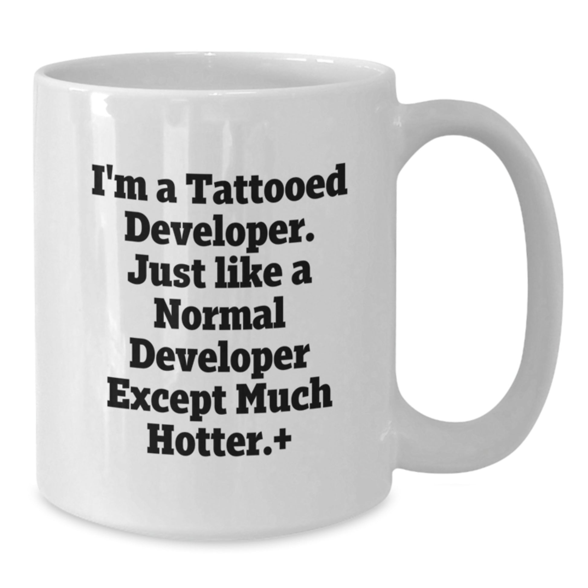 Funny Developer Gifts for Men, White Coffee Mugs with I'm A Tattooed Developer Except Much Hotter.+, Unique Christmas Unique Gifts from Friends to Developer - Additional