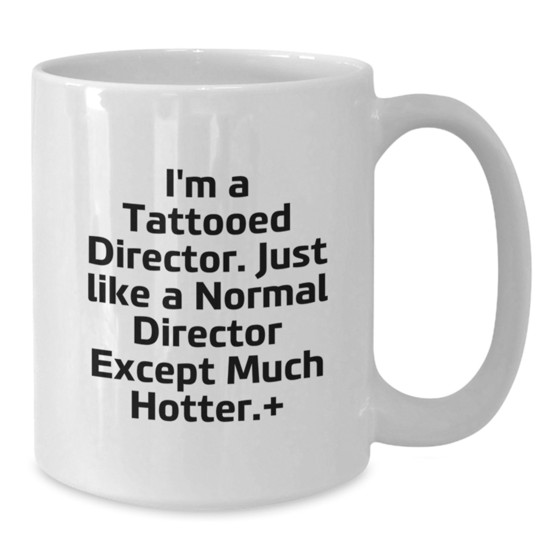 Funny Director White Coffee Mug Gifts for Men from Friends and Family, I'm A Tattooed Director Just Like A Normal Director Except Much Hotter, Christmas Unique - Additional