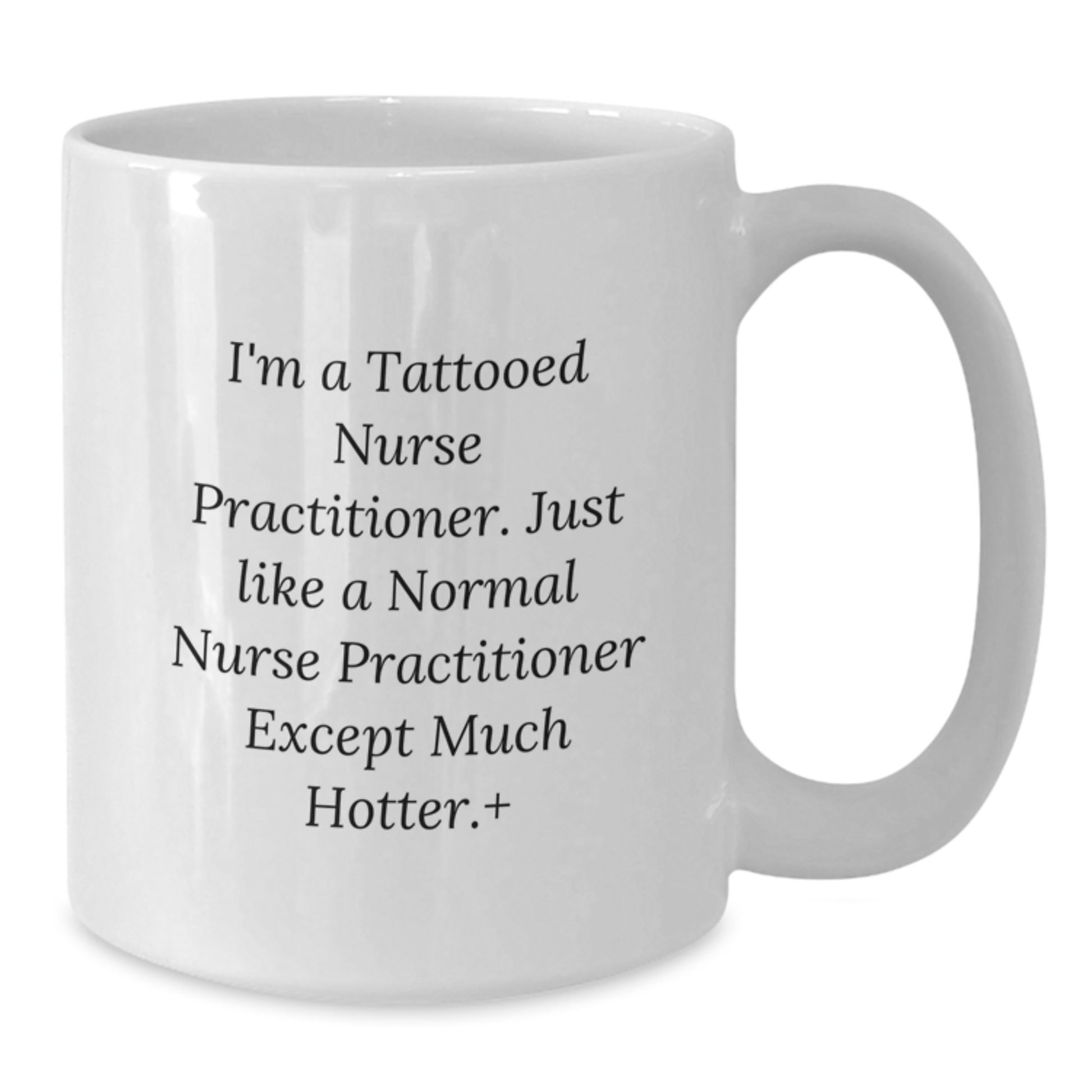 Funny Nurse Practitioner Gifts from Friends - White Coffee Mug, 11oz or 15oz Capacity, Cute Design for Birthday Unique Gifts - Additional