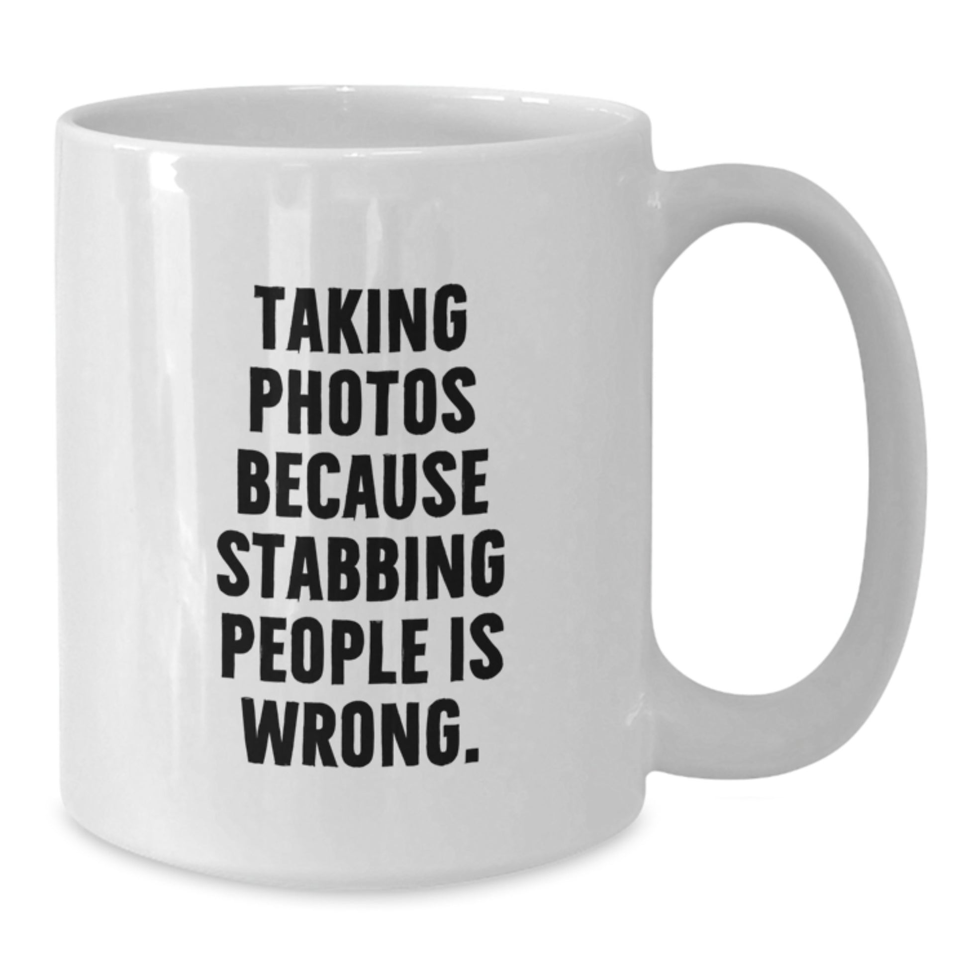 Funny Taking Photos Gifts for Men White Coffee Mugs from Friends, Unique Christmas Unique Gifts, Taking Photos Because Stabbing People Is Wrong. - Additional