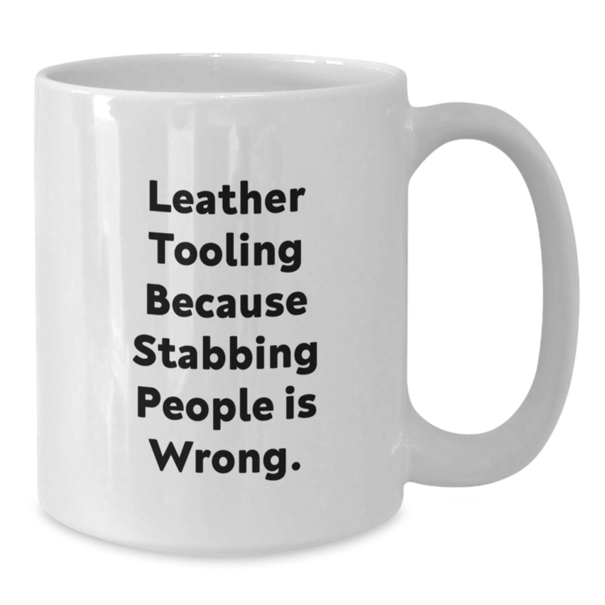Leather Tooling Gifts from Friends, Funny Mugs for Men, Women, Coworkers - 'Leather Tooling Because Stabbing People Is Wrong.' - Additional