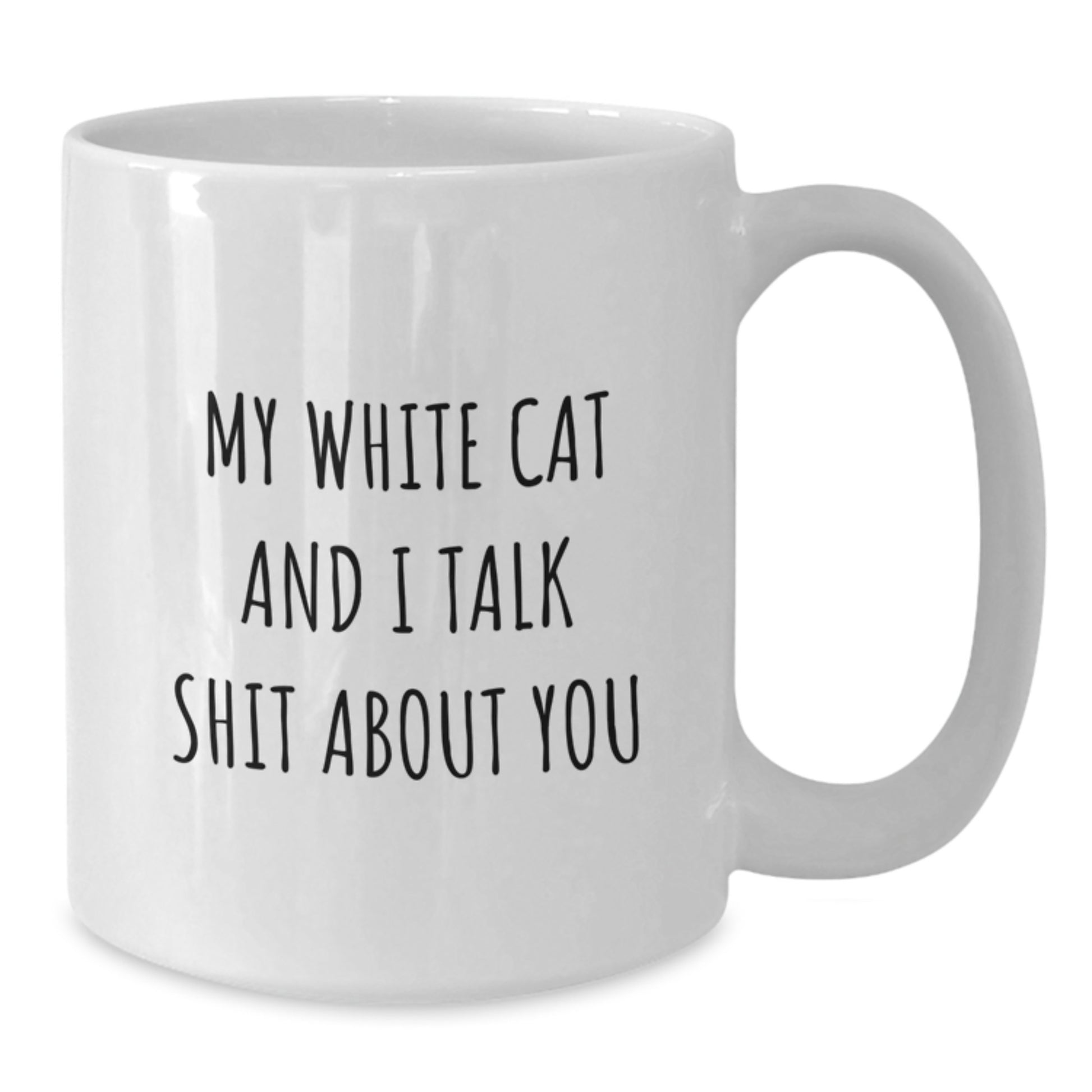 Funny White Cat Gifts from Men to Their Lovely White Cat Loving Moms on Mother's Day - White Coffee Mug - My White Cat And I Talk Shit About You - Additional