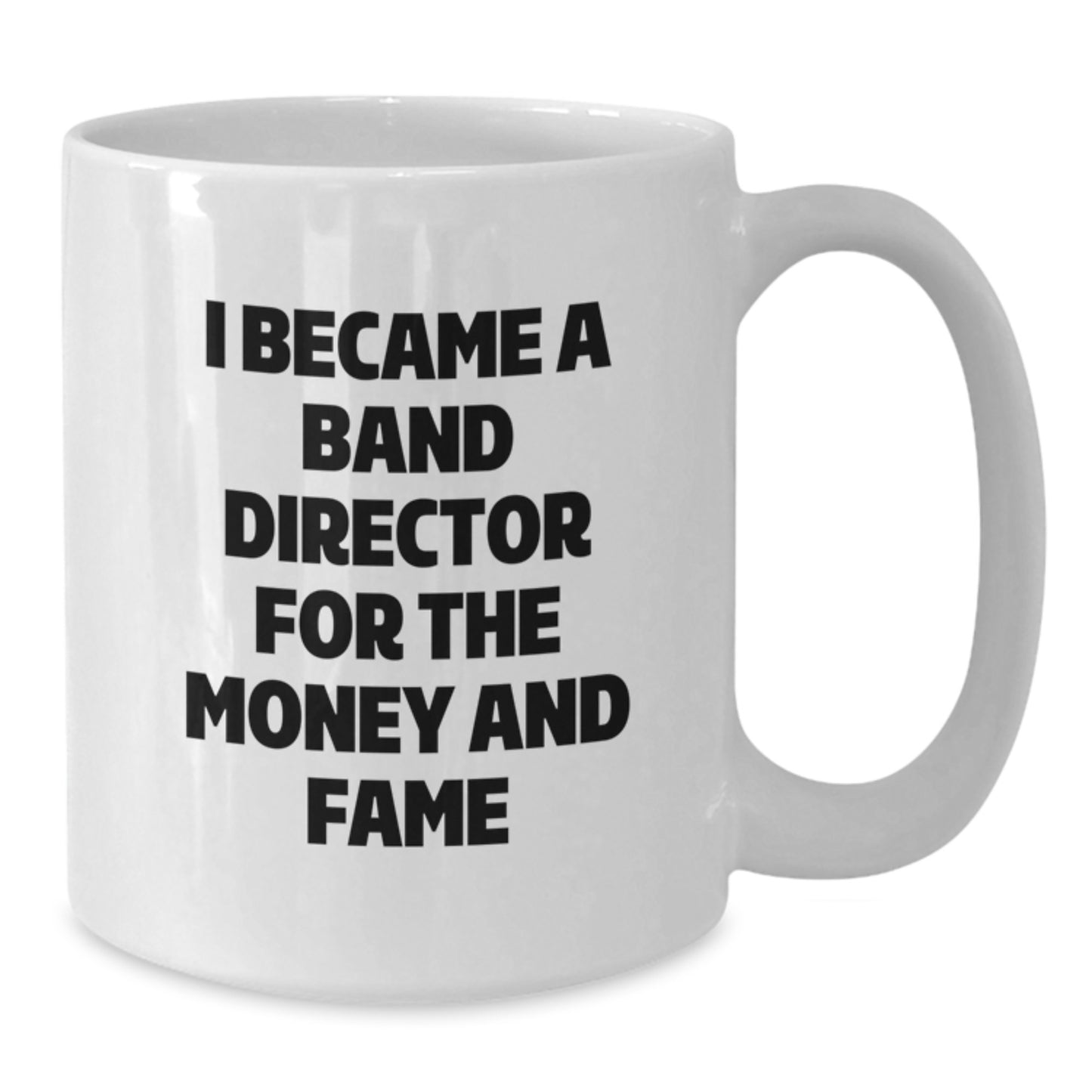 Funny Band Director Gifts for Men from Friends and Family - Christmas Unique White Coffee Mug - I Became A Band Director For The Money And Fame - Additional