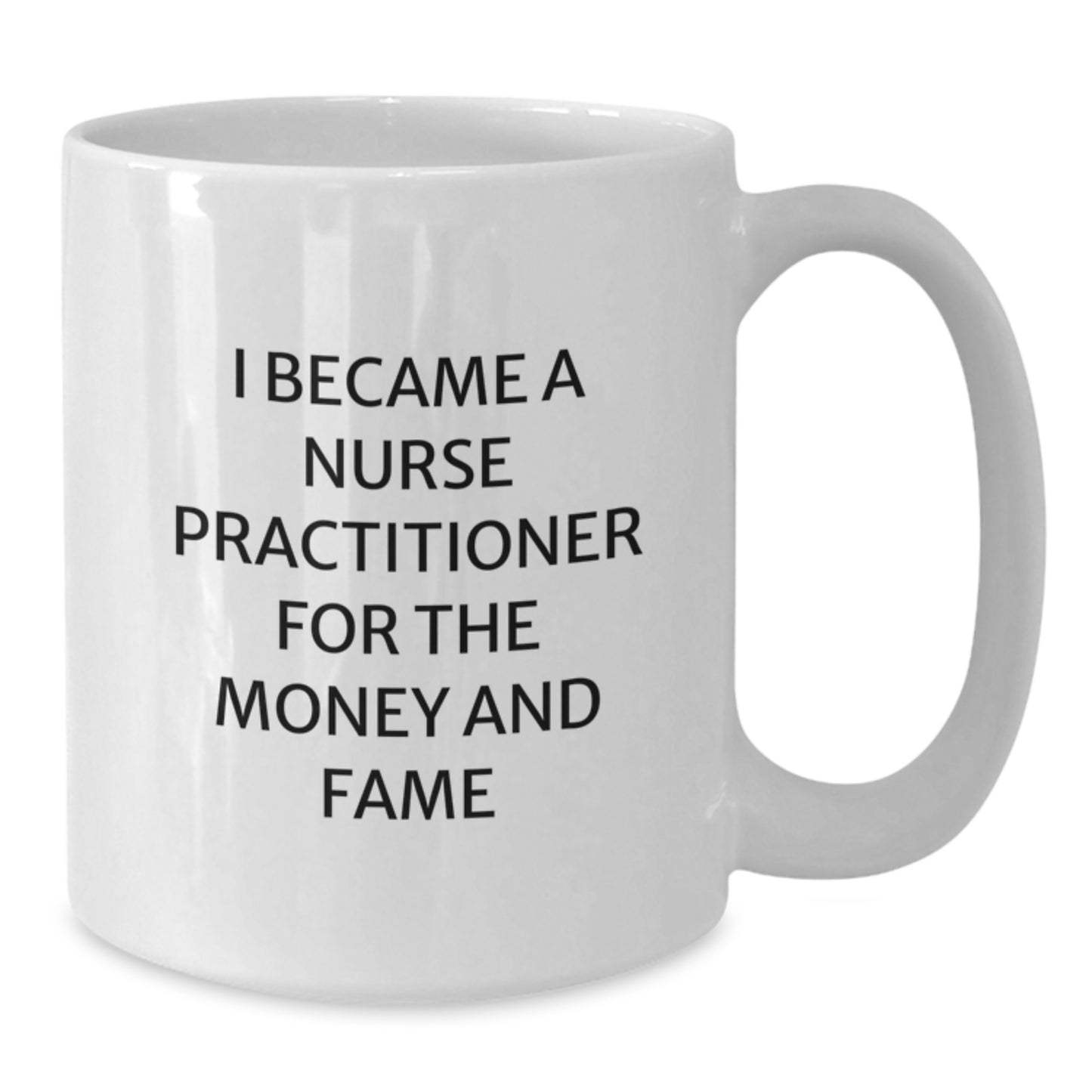 Funny Nurse Practitioner Coffee Mug for Birthday Unique Gifts from Friends to Nurses - I Became A Nurse Practitioner For Money and Fame - Additional