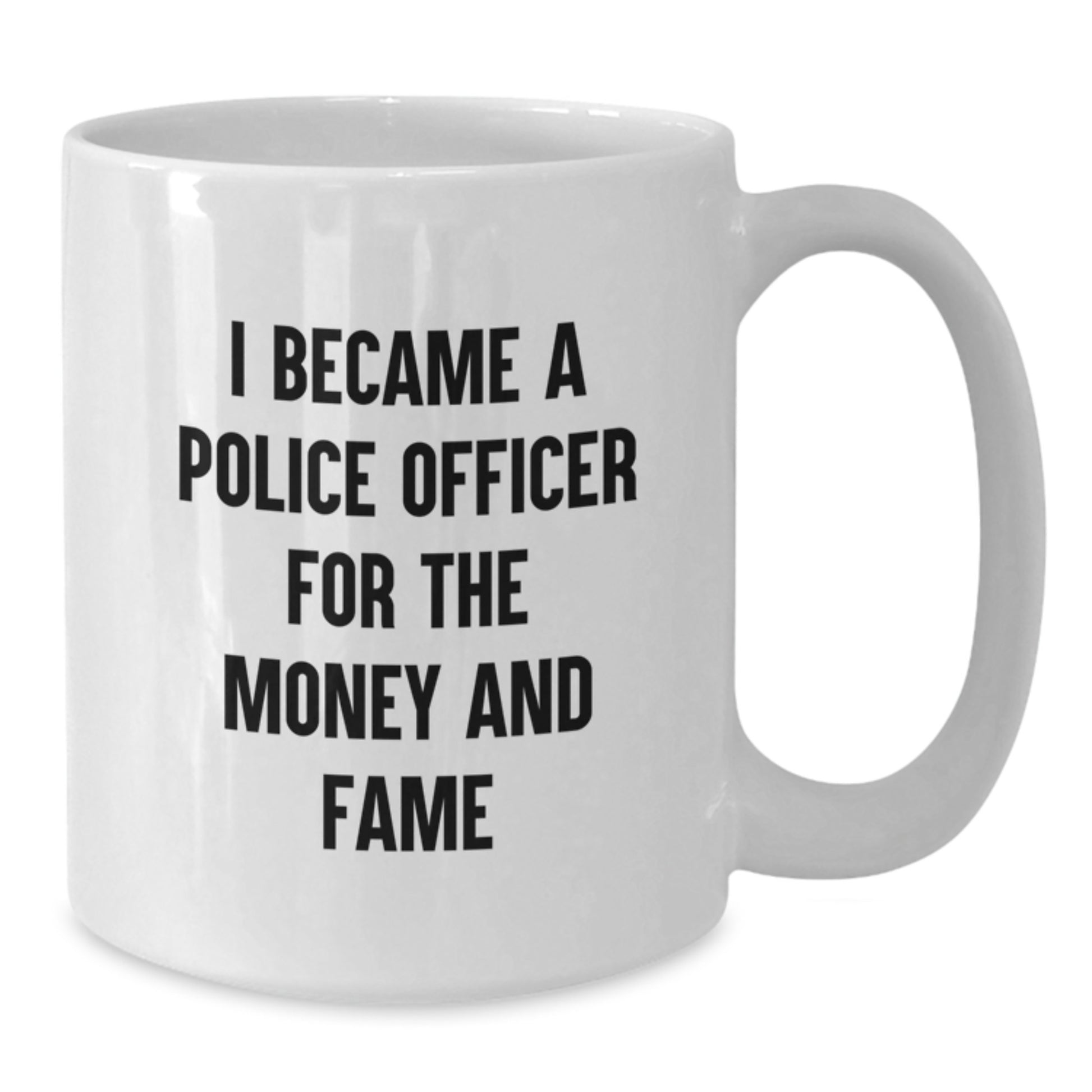 Funny Police Officer Gifts for Men, White Coffee Mug, Christmas Unique Gifts from Friends, I Became A Police Officer For The Money And Fame Quote - Additional