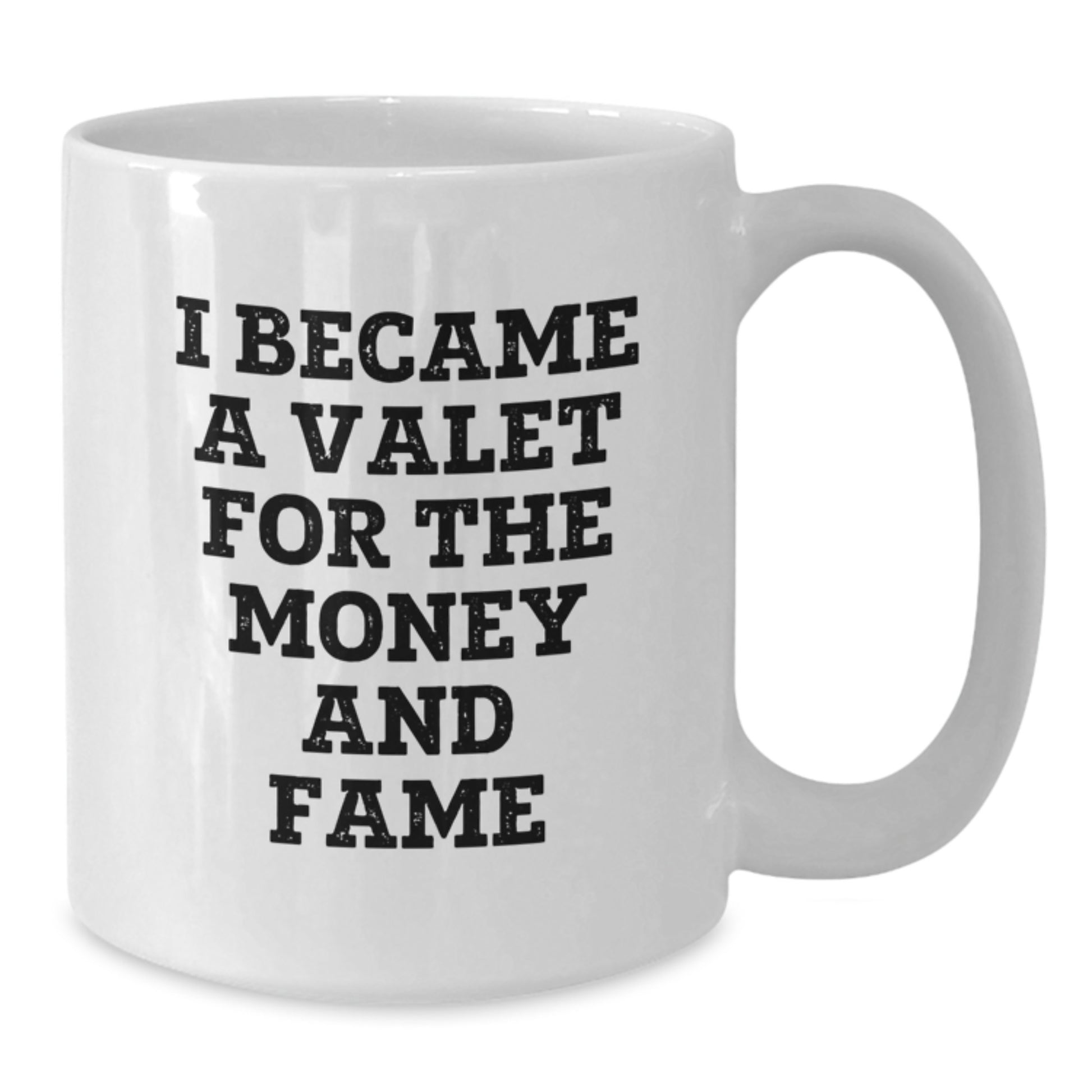Funny Valet White Coffee Mug Gifts for Him from Friends and Family, I Became A Valet For The Money And Fame, Unique Christmas Memorable Presents - Additional