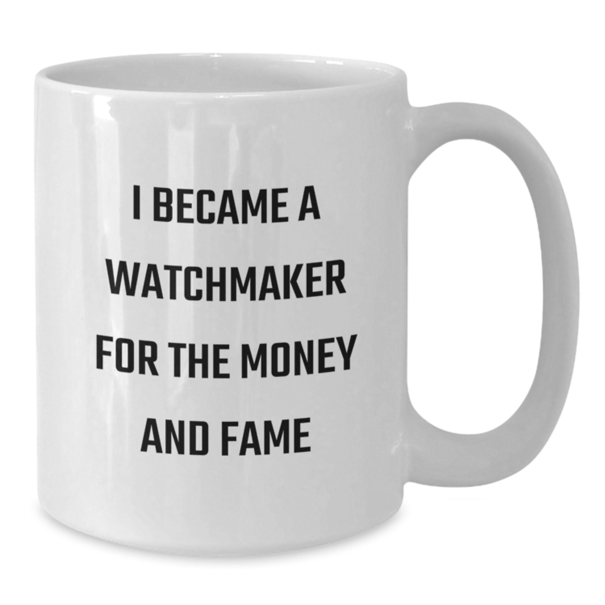 Funny Watchmaker Gifts for Men from Friends, White Coffee Mug with I Became A Watchmaker For The Money And Fame Quote, Unique Christmas Unique Gifts - Additional
