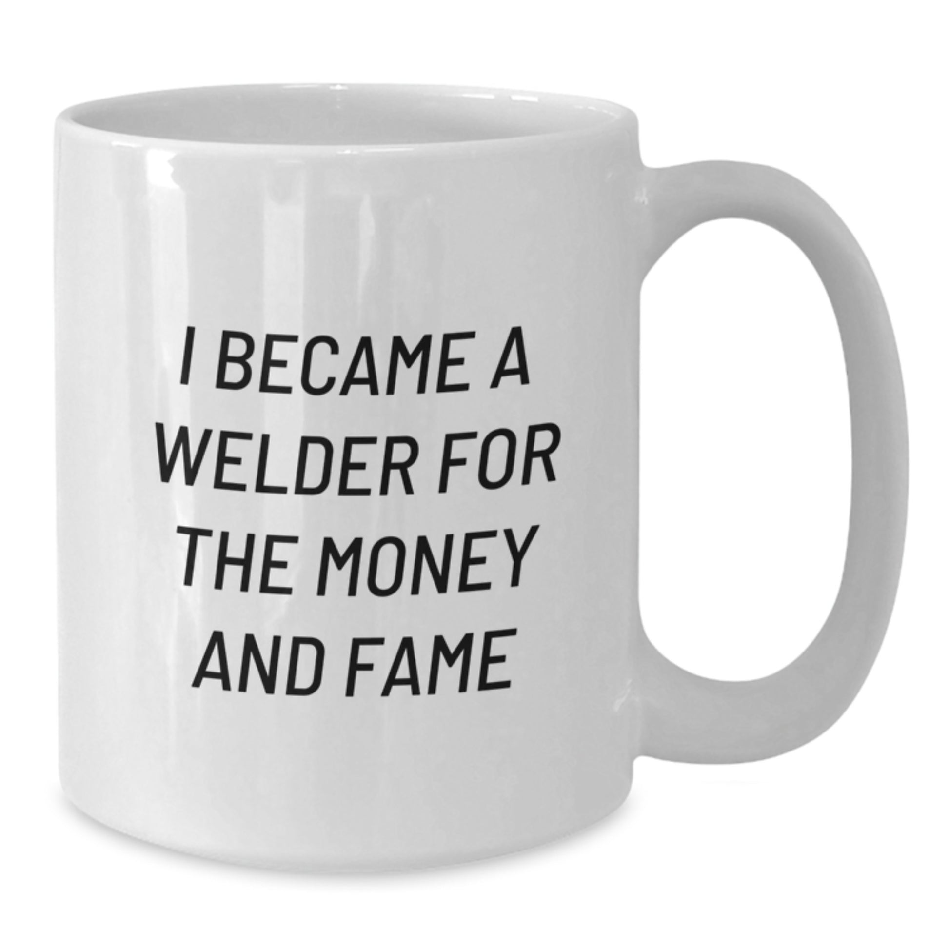 Funny Welder Gifts for Men, Unique Christmas Unique Gifts from Friends to Family, White Coffee Mug with I Became A Welder For The Money And Fame Quote - Additional
