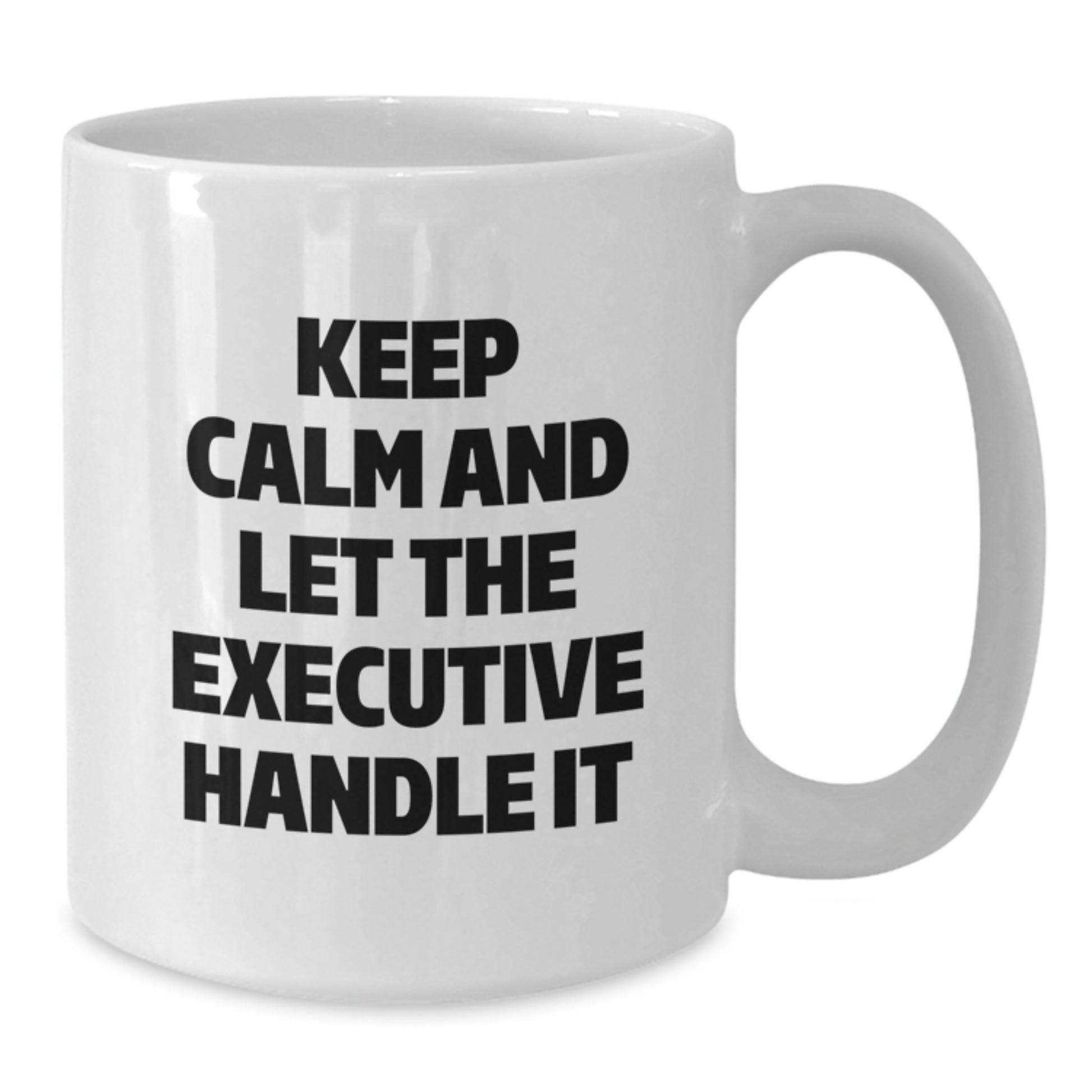 Funny Executive White Coffee Mug Gifts from Friends, Keep Calm And Let The Executive Handle It, Unique Gifts for Executive, Christmas Morning Coffee - Additional