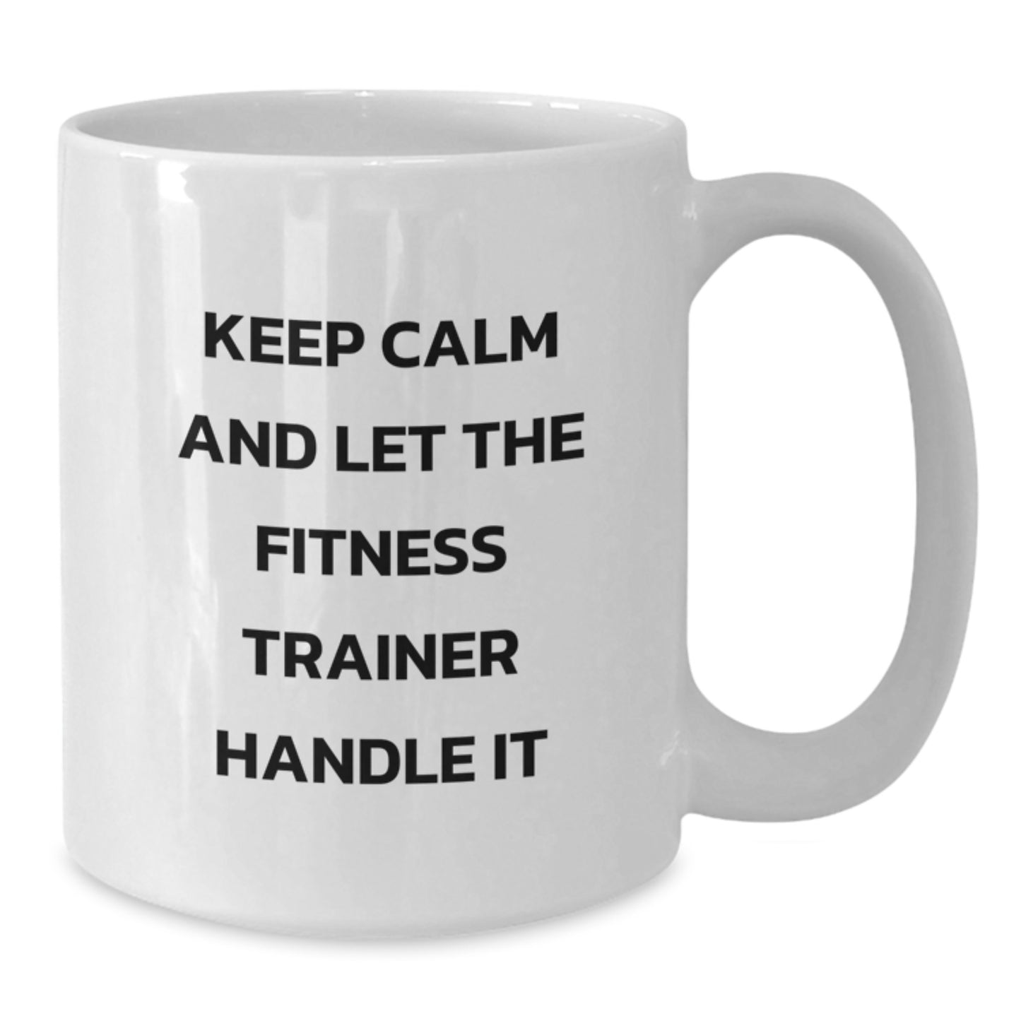 Funny Fitness Trainer White Coffee Mug Gifts for Men from Friends - Keep Calm And Let The Fitness Trainer Handle It - Additional
