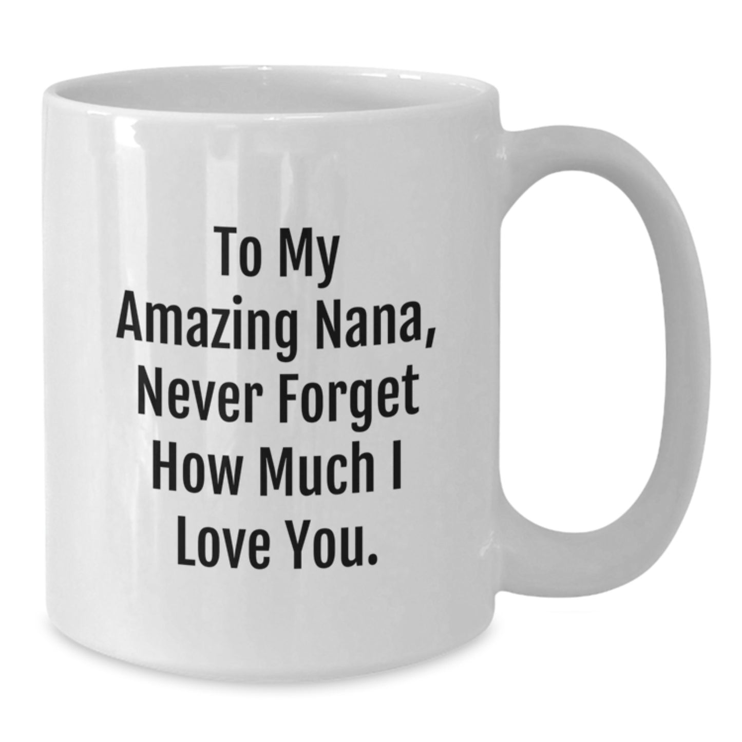 Funny Nana Gifts from Family - White Coffee Mug with 'To My Amazing Nana, Never Forget How Much I Love You.' Quote, Unique Christmas Unique Gifts for Nana - Additional