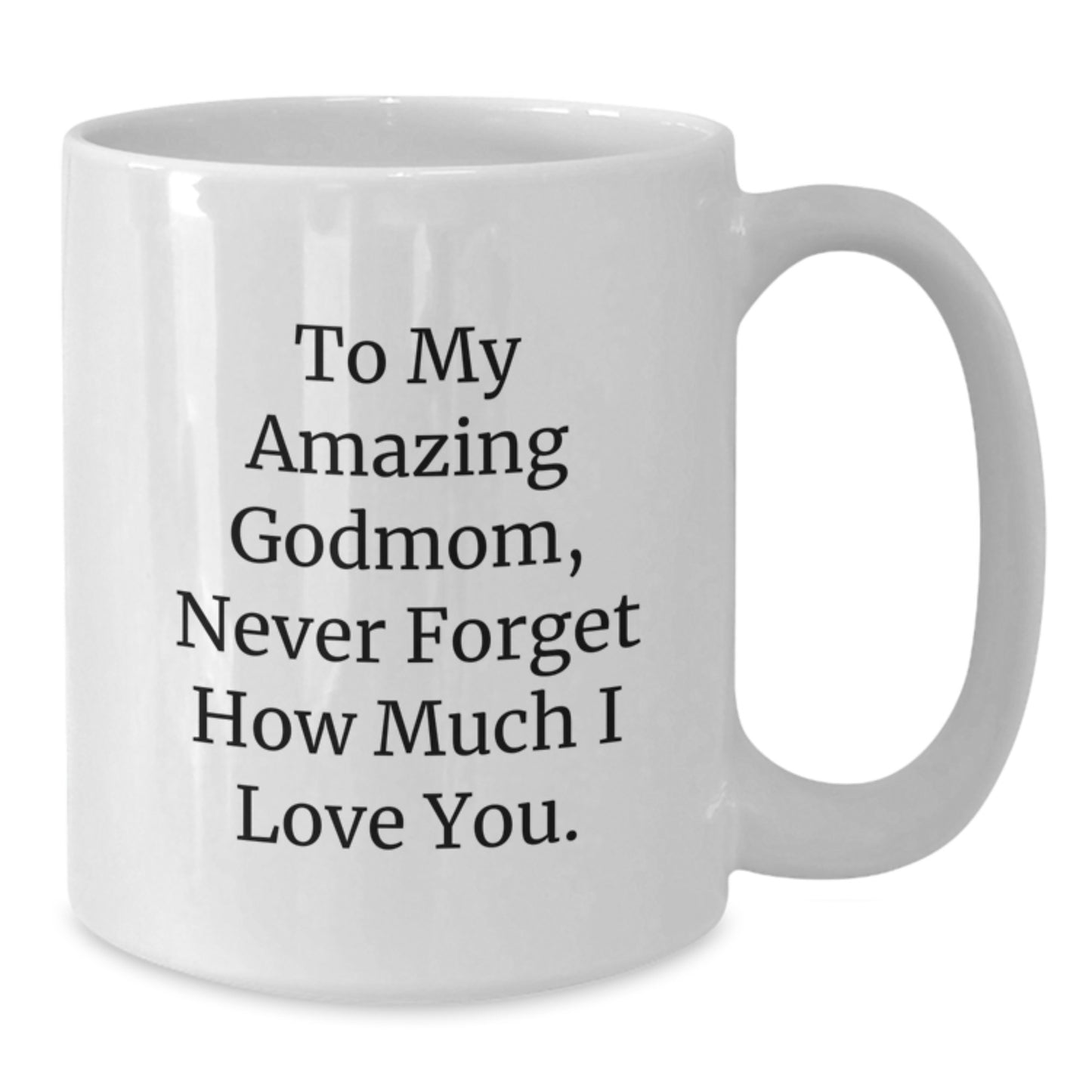 Funny Godmom Gifts from Family, White Coffee Mug for Godmom, 'To My Amazing Godmom, Never Forget How Much I Love You.' - Additional